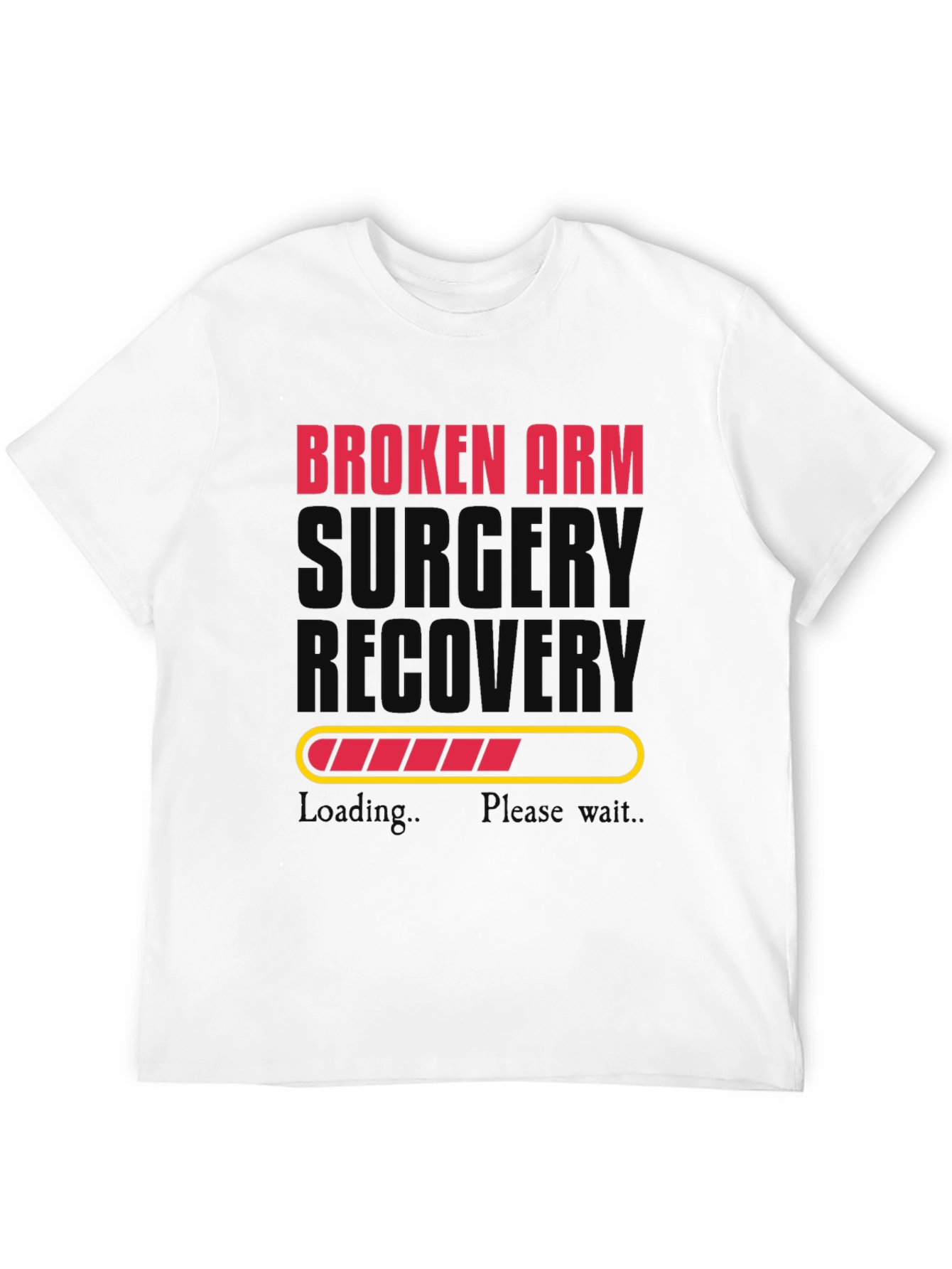 Broken Arm Surgery Recovery T-Shirt - Loading Bar