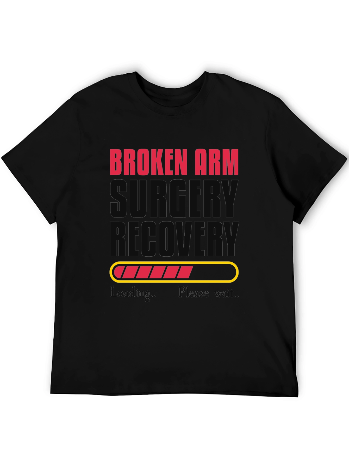 Broken Arm Surgery Recovery T-Shirt - Loading Bar
