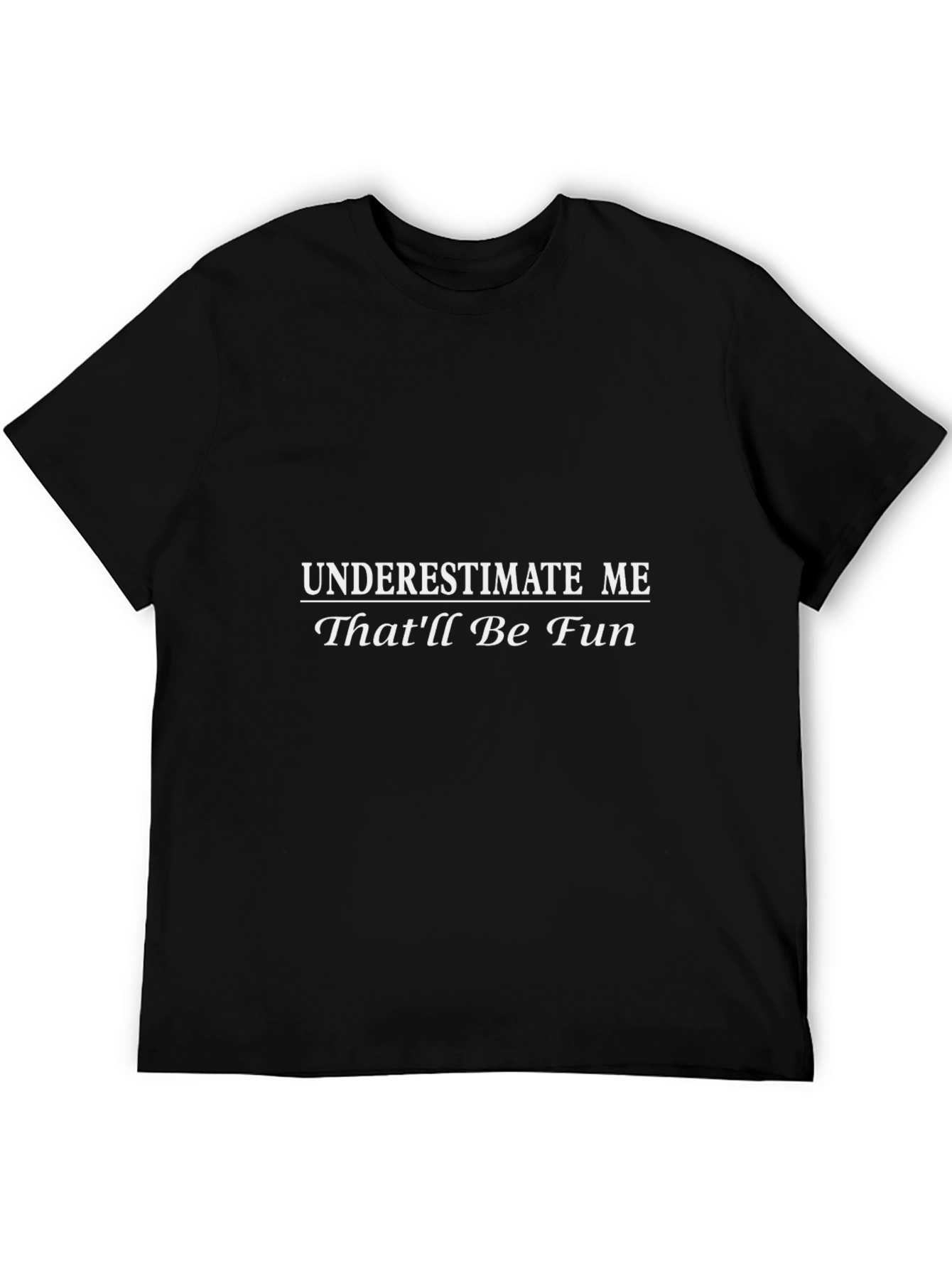 Underestimate Me Fun Graphic Tee