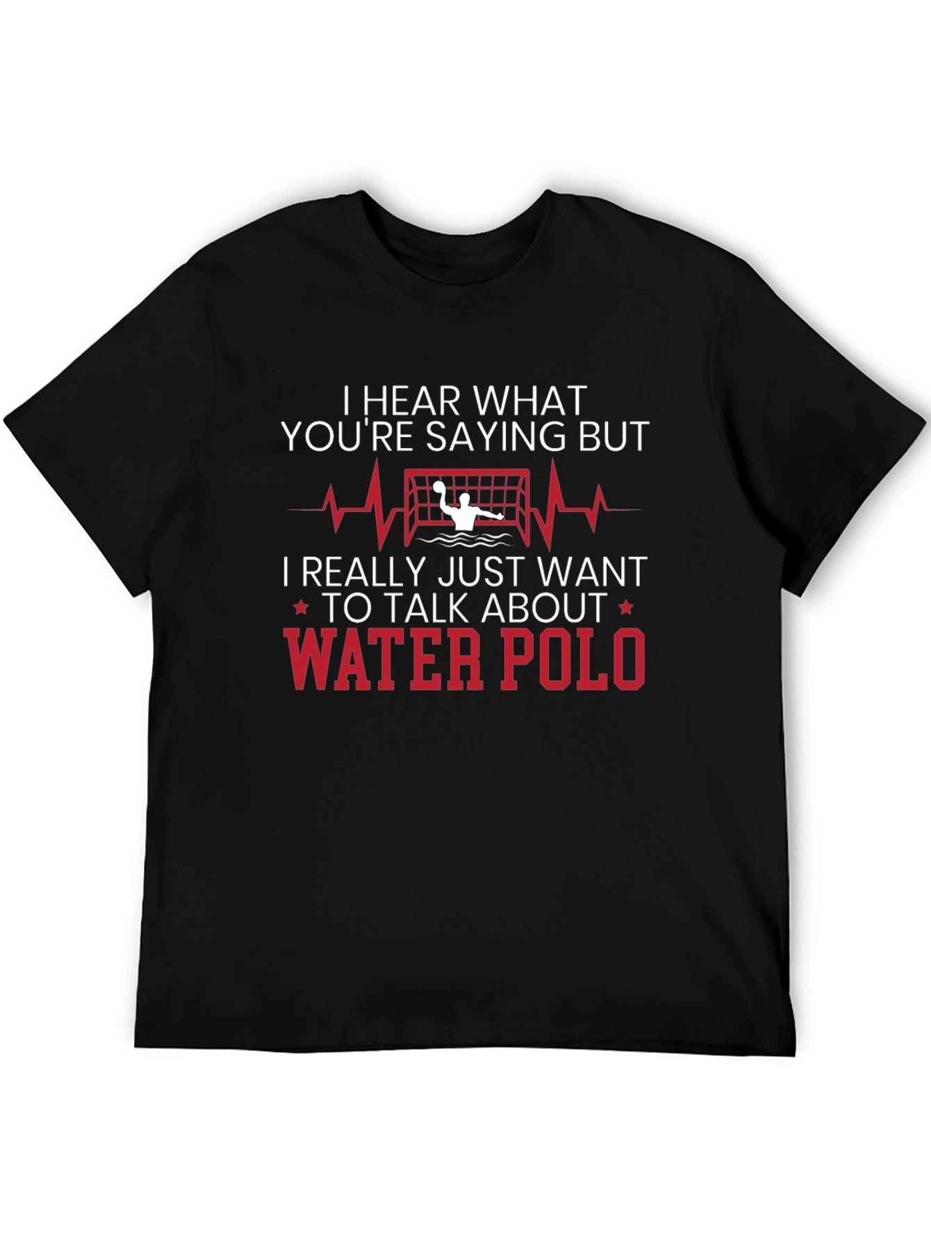 Water Polo T-Shirt - Hear What Youre Saying But...