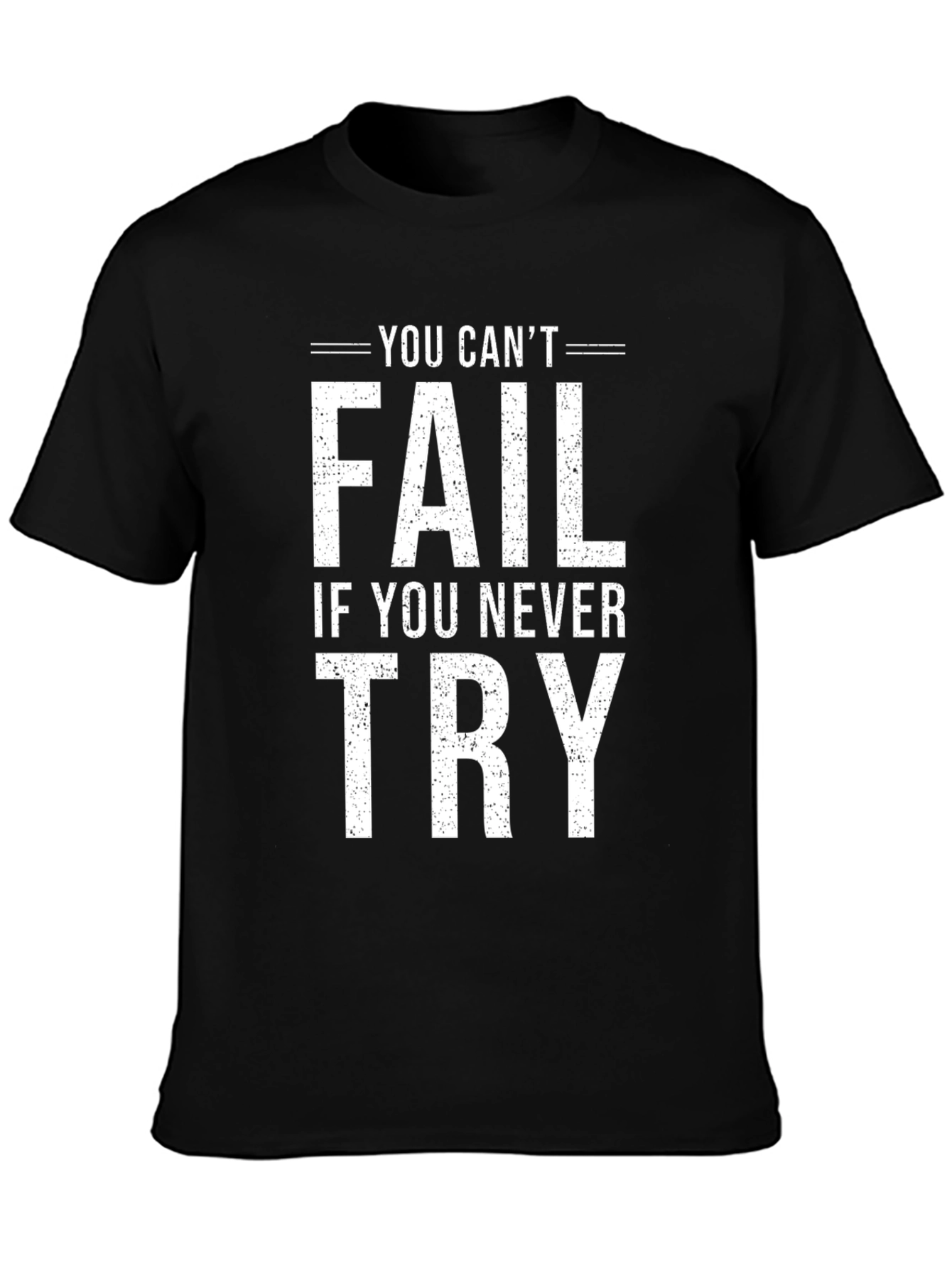 Motivational Tee: You Cant Fail If You Never Try