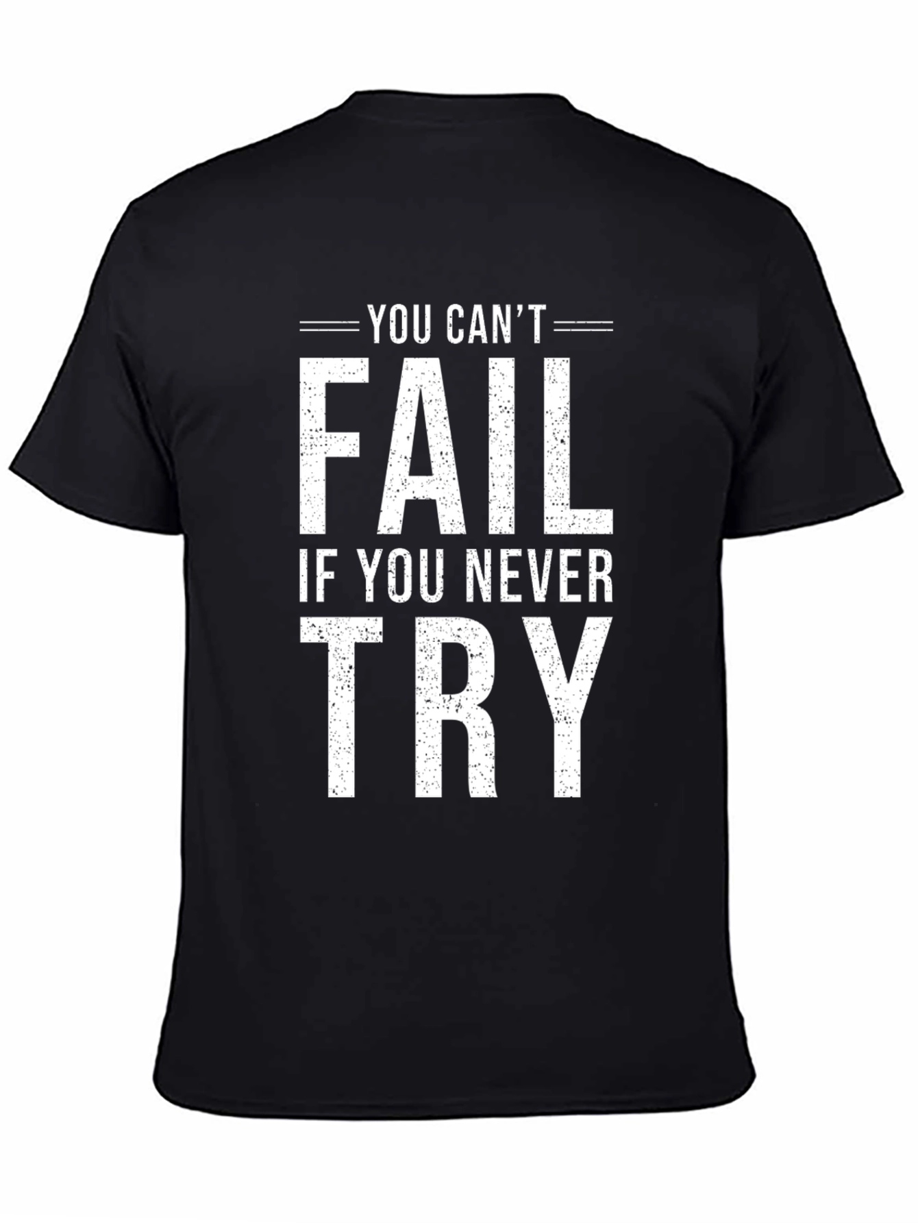 Motivational Tee: You Cant Fail If You Never Try