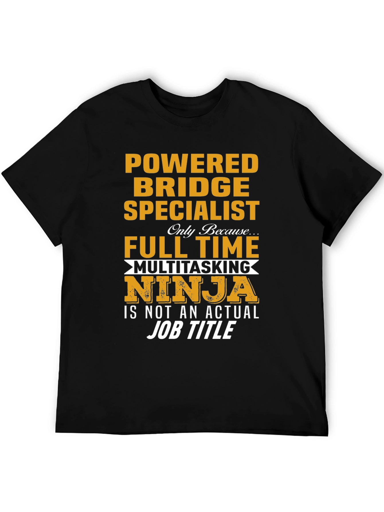Powered Bridge Specialist Multitasking Ninja T-Shirt
