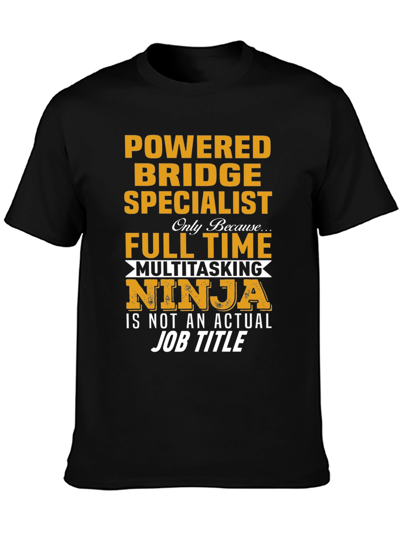 Powered Bridge Specialist Multitasking Ninja T-Shirt