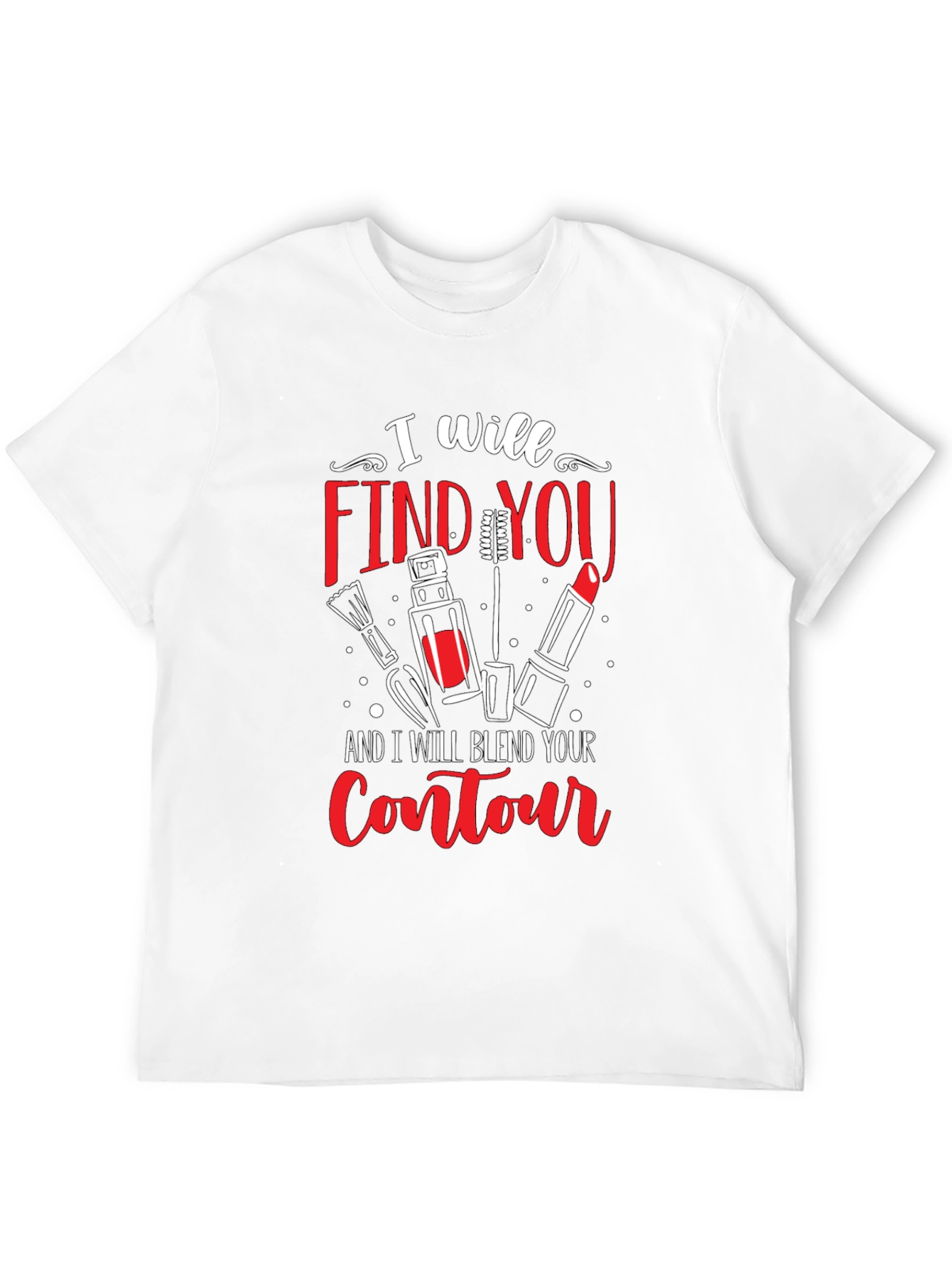 I Will Find You Makeup T-Shirt