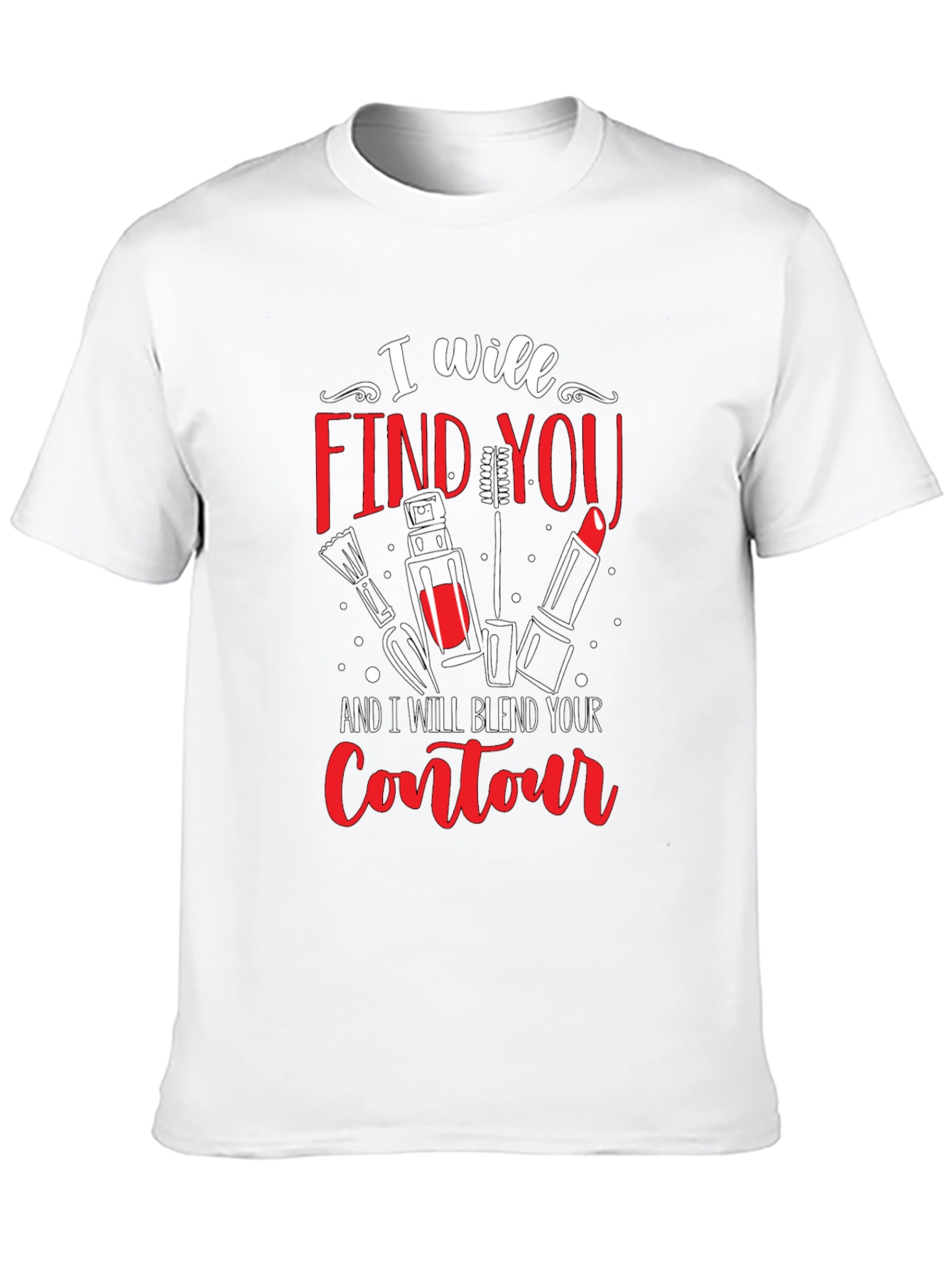 I Will Find You Makeup T-Shirt