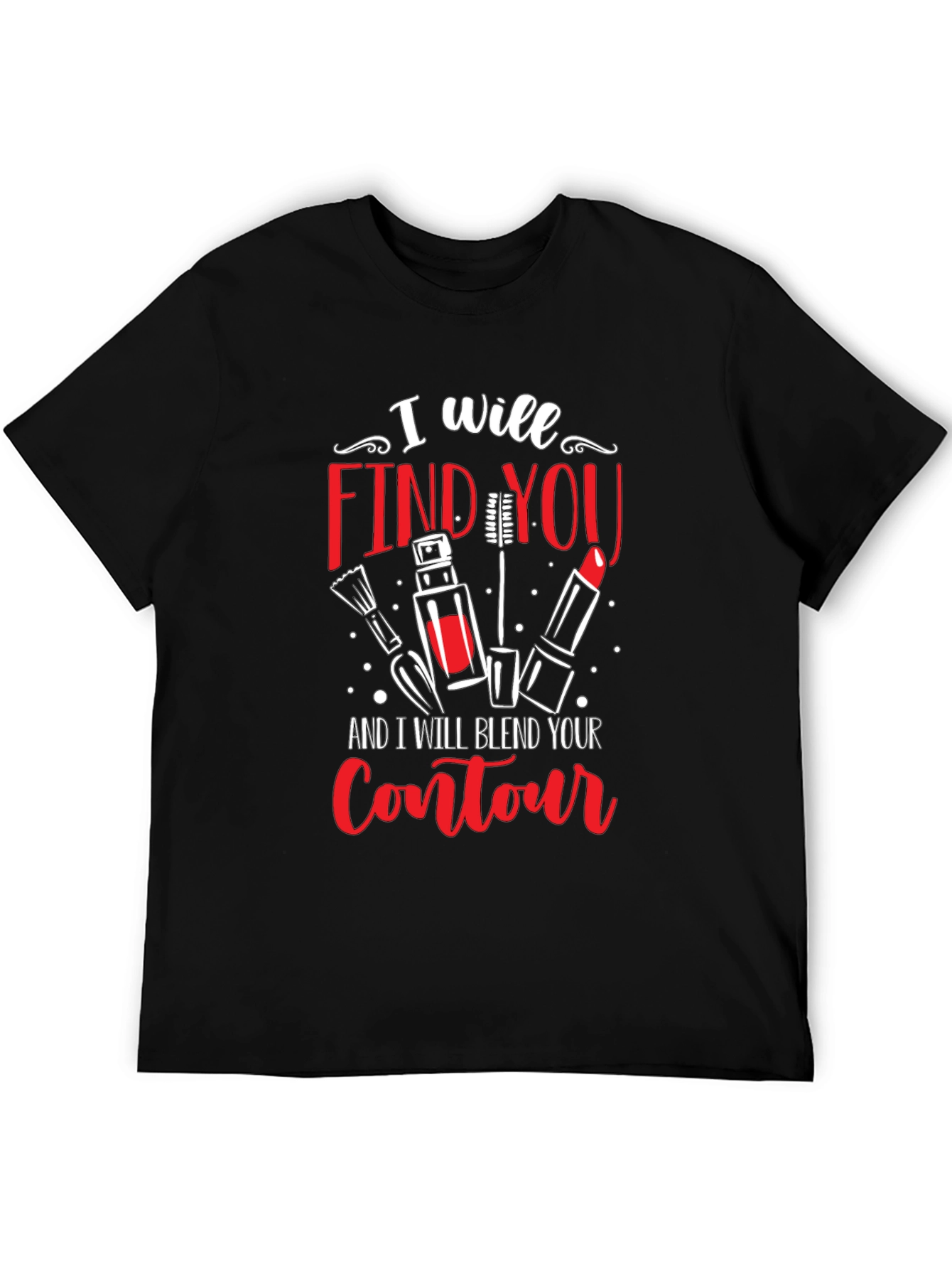 I Will Find You Makeup T-Shirt