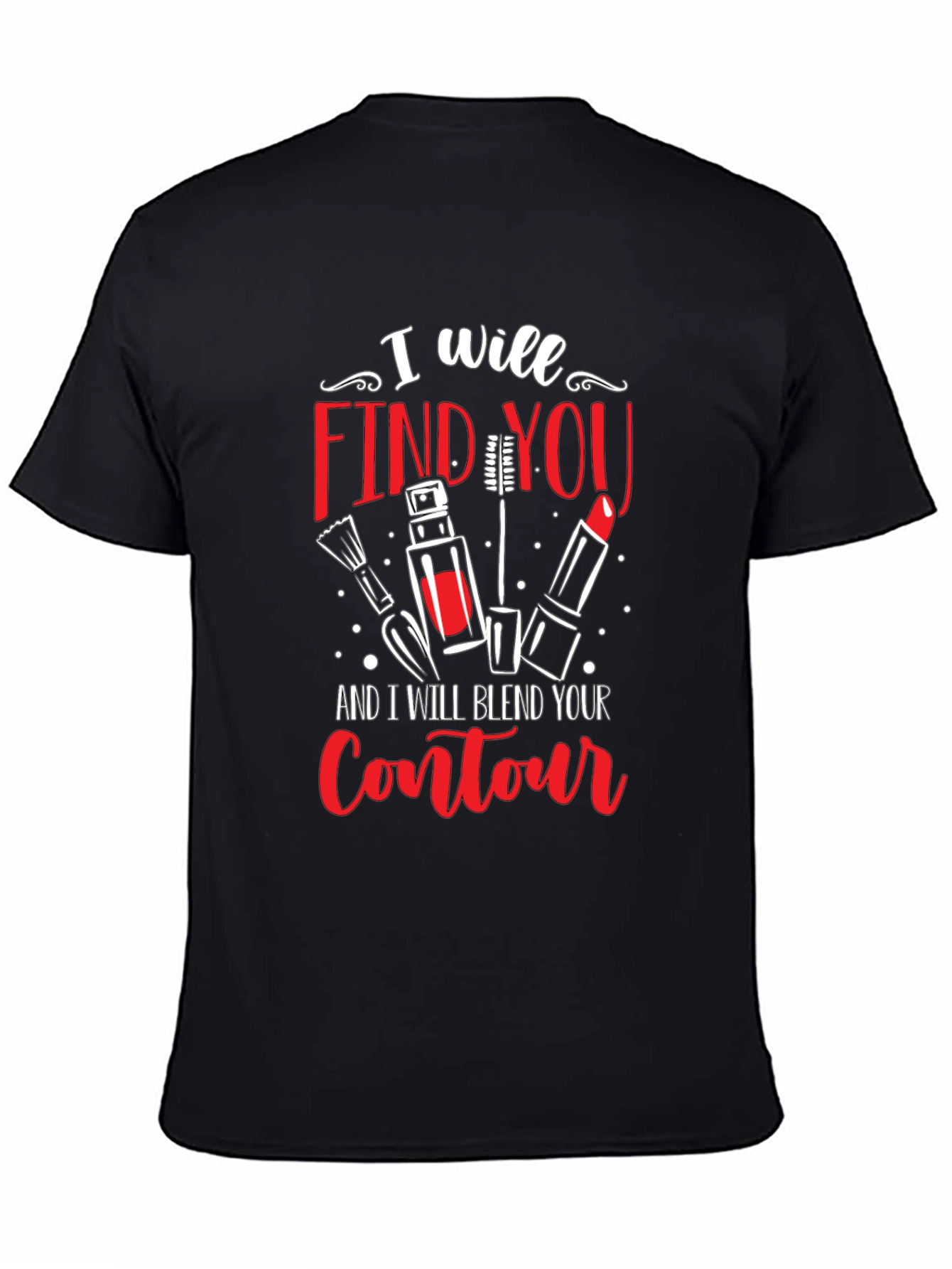 I Will Find You Makeup T-Shirt