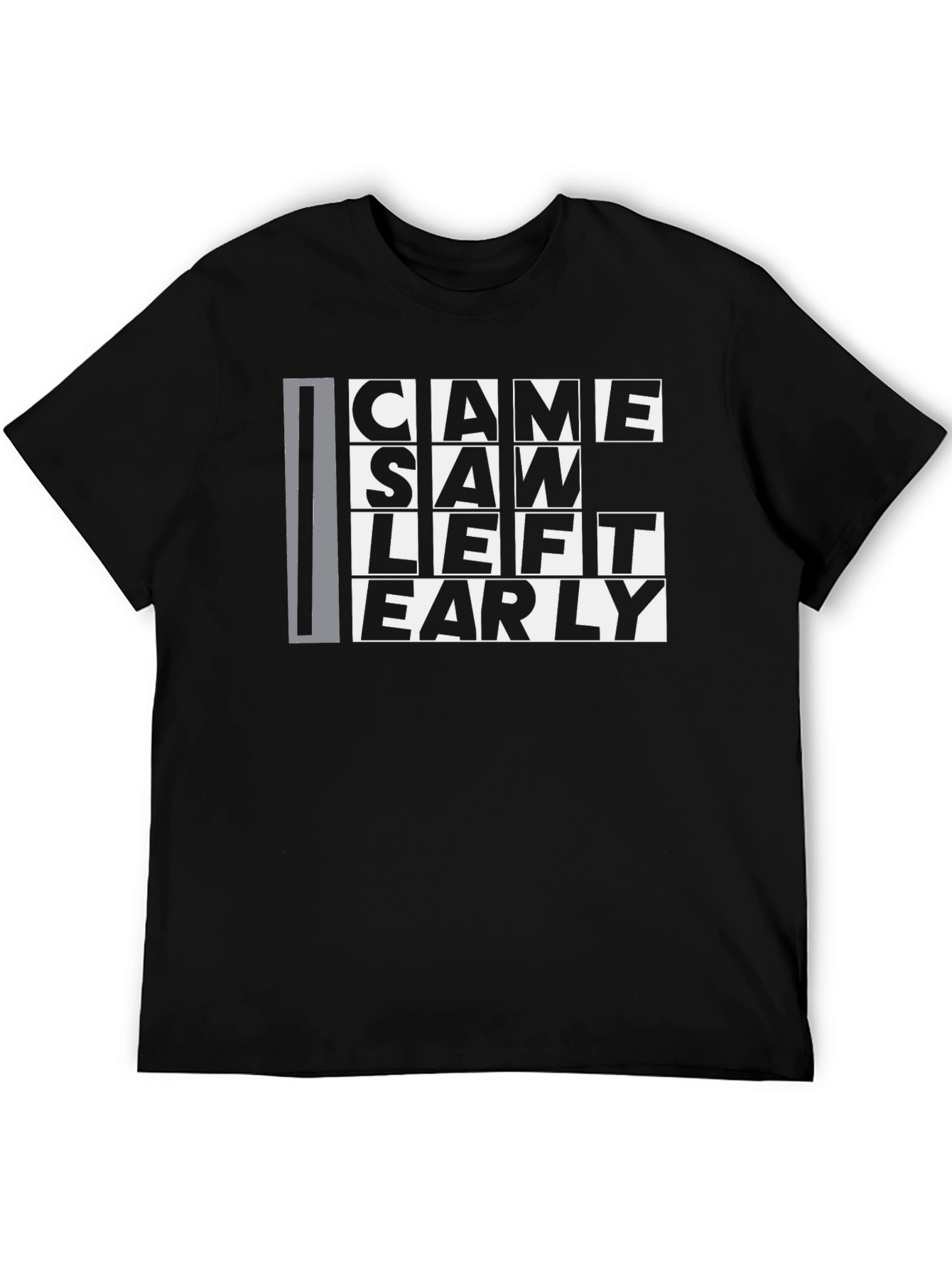 Came Saw Left Early Graphic T-Shirt