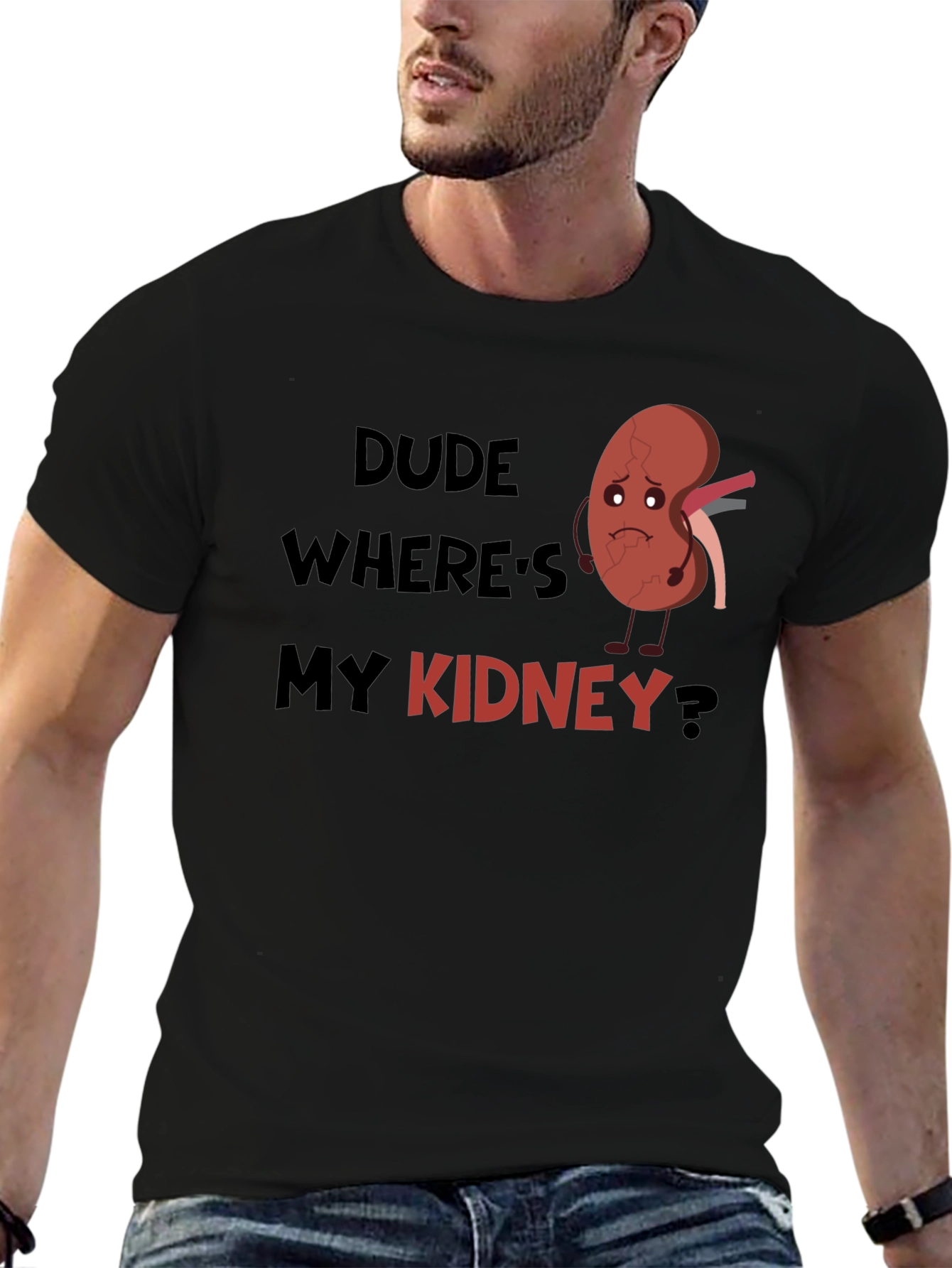 Dude Wheres My Kidney T-Shirt