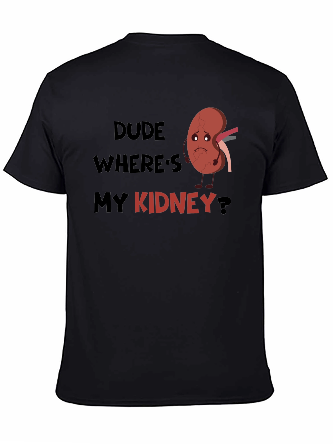 Dude Wheres My Kidney T-Shirt