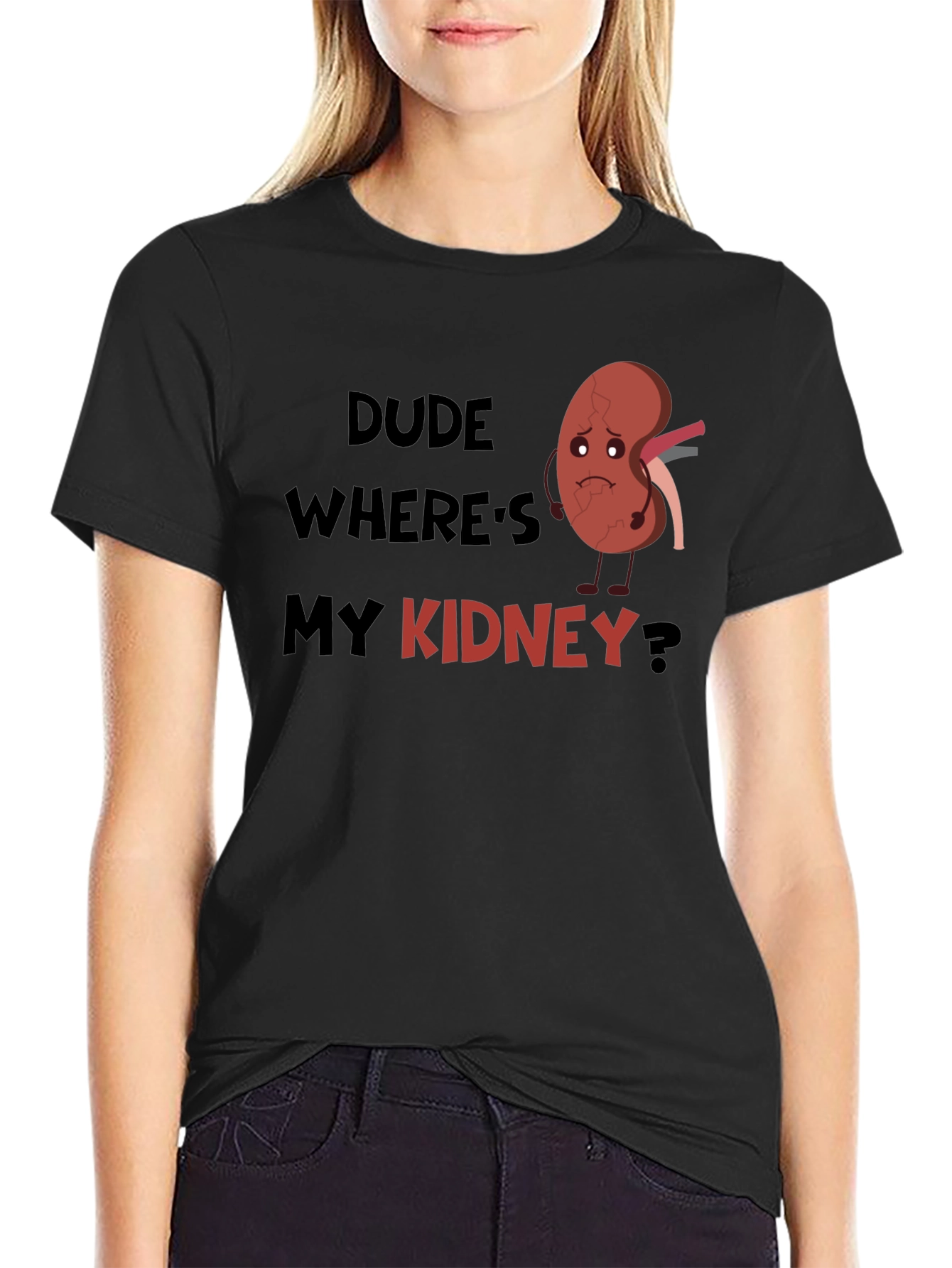 Dude Wheres My Kidney T-Shirt