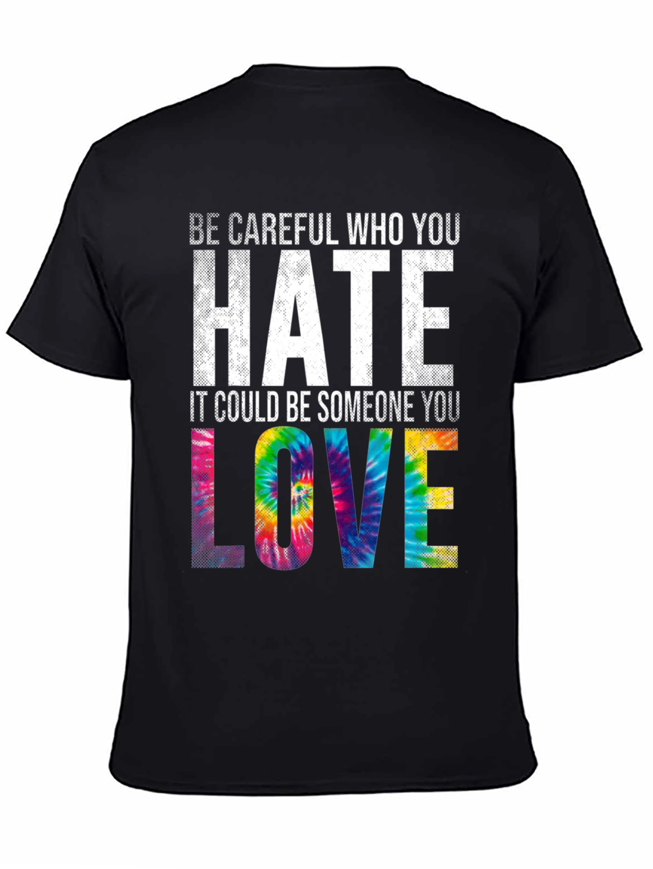 Be Careful Who You Hate Tie Dye Graphic T-Shirt