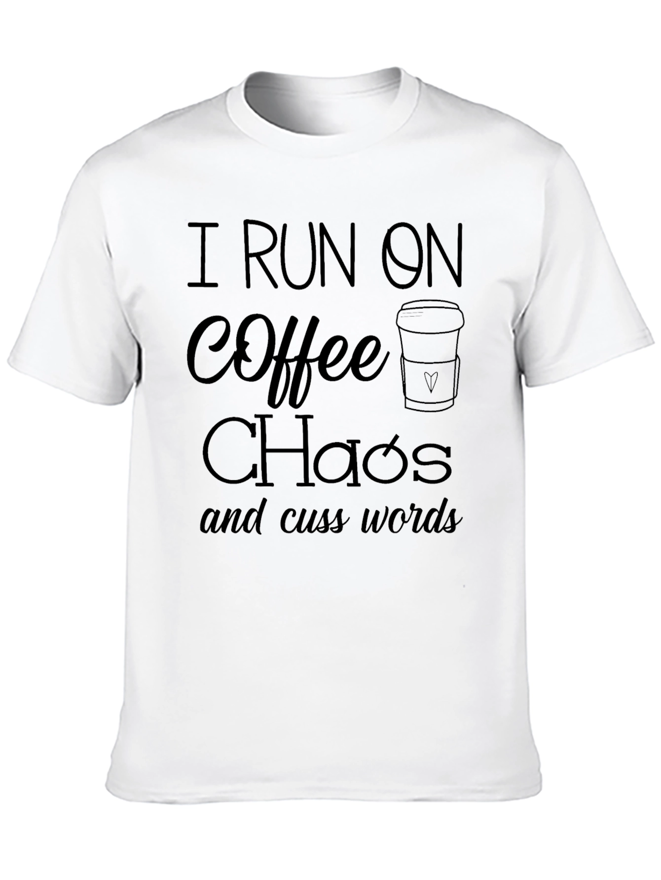 I Run On Coffee Chaos Cuss Words T-Shirt