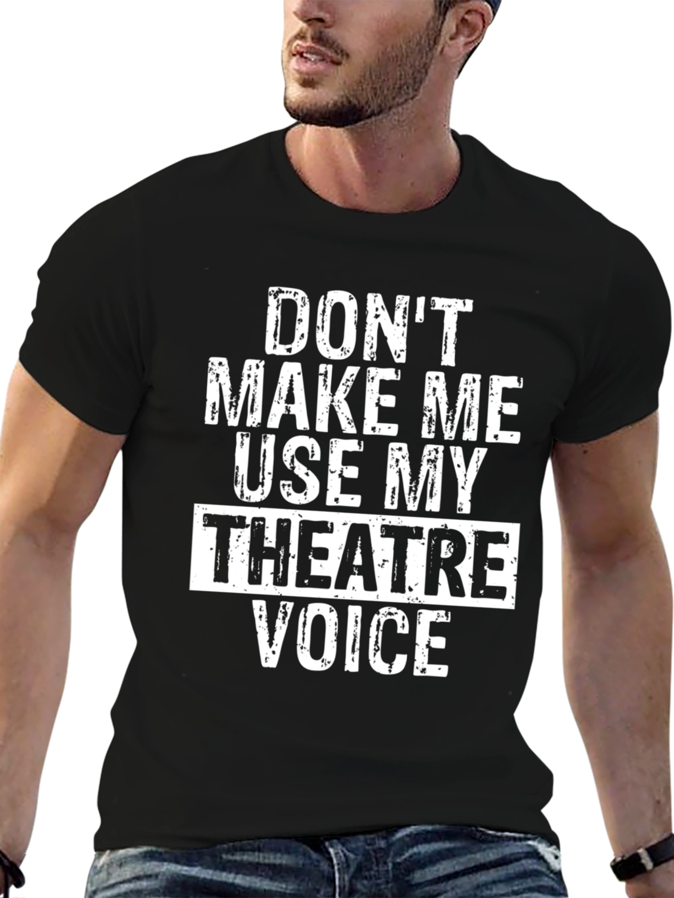 Dont Make Me Use My Theatre Voice T-Shirt