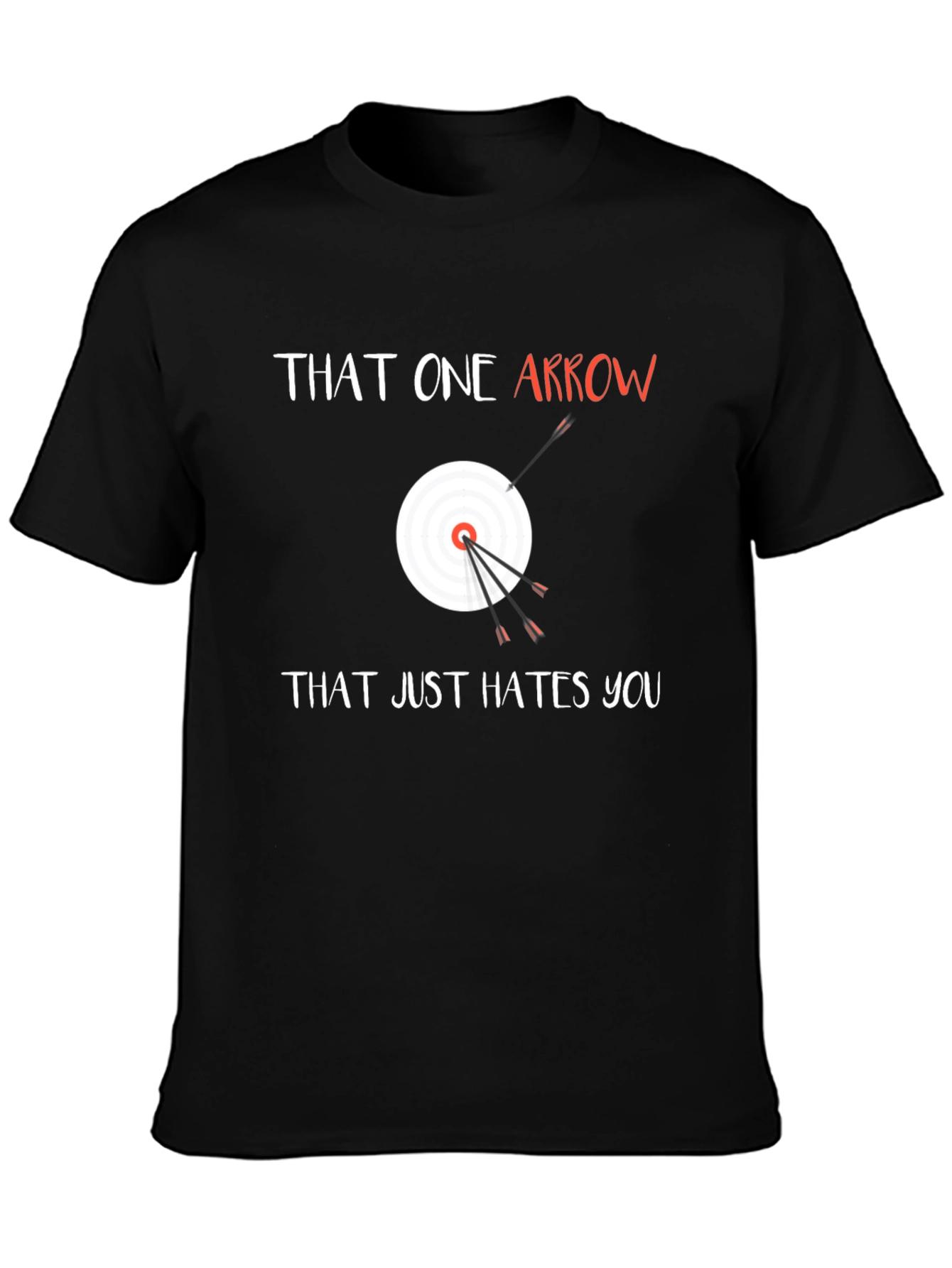That One Arrow Hates You Funny Archery T-Shirt