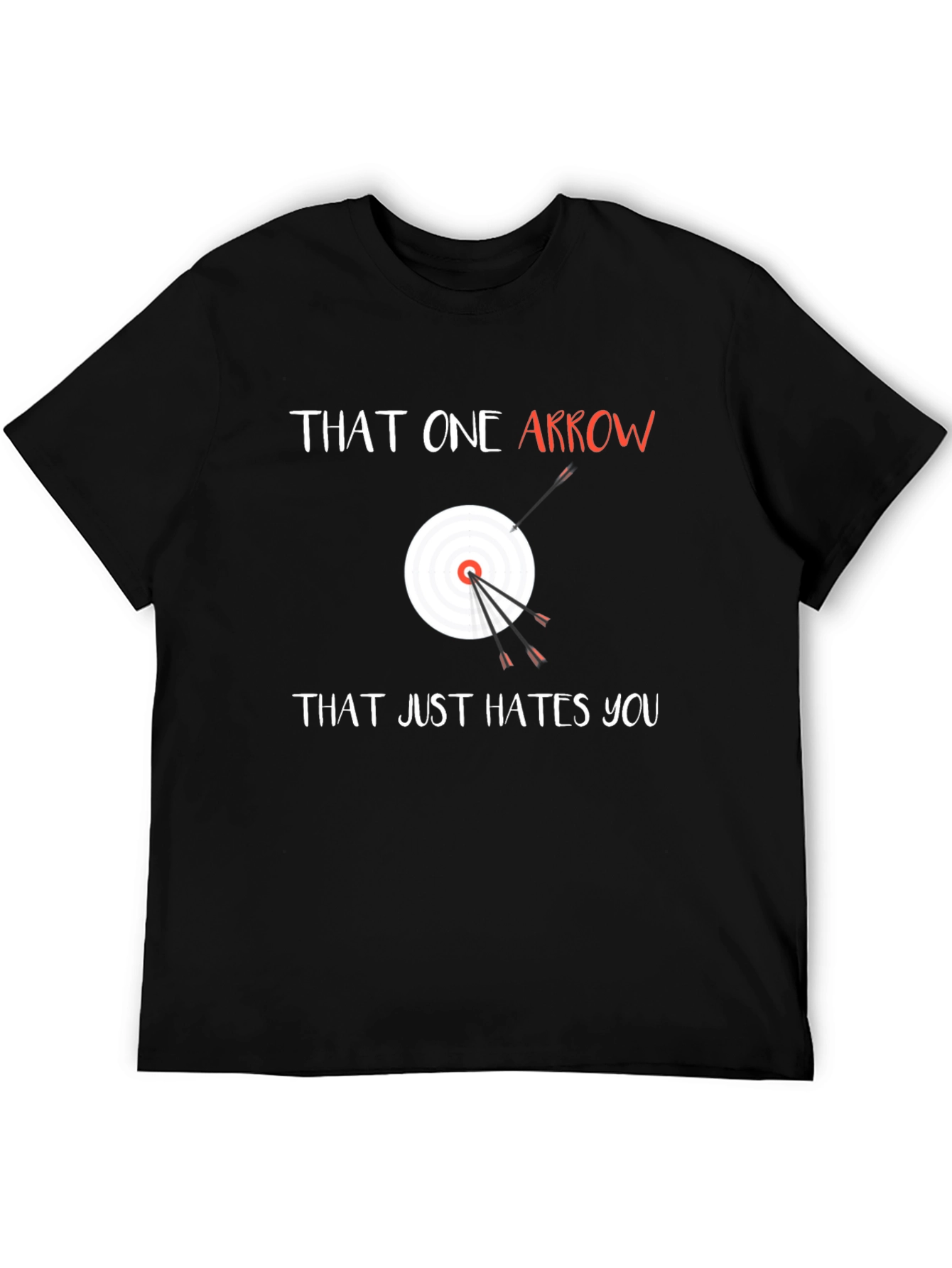 That One Arrow Hates You Funny Archery T-Shirt