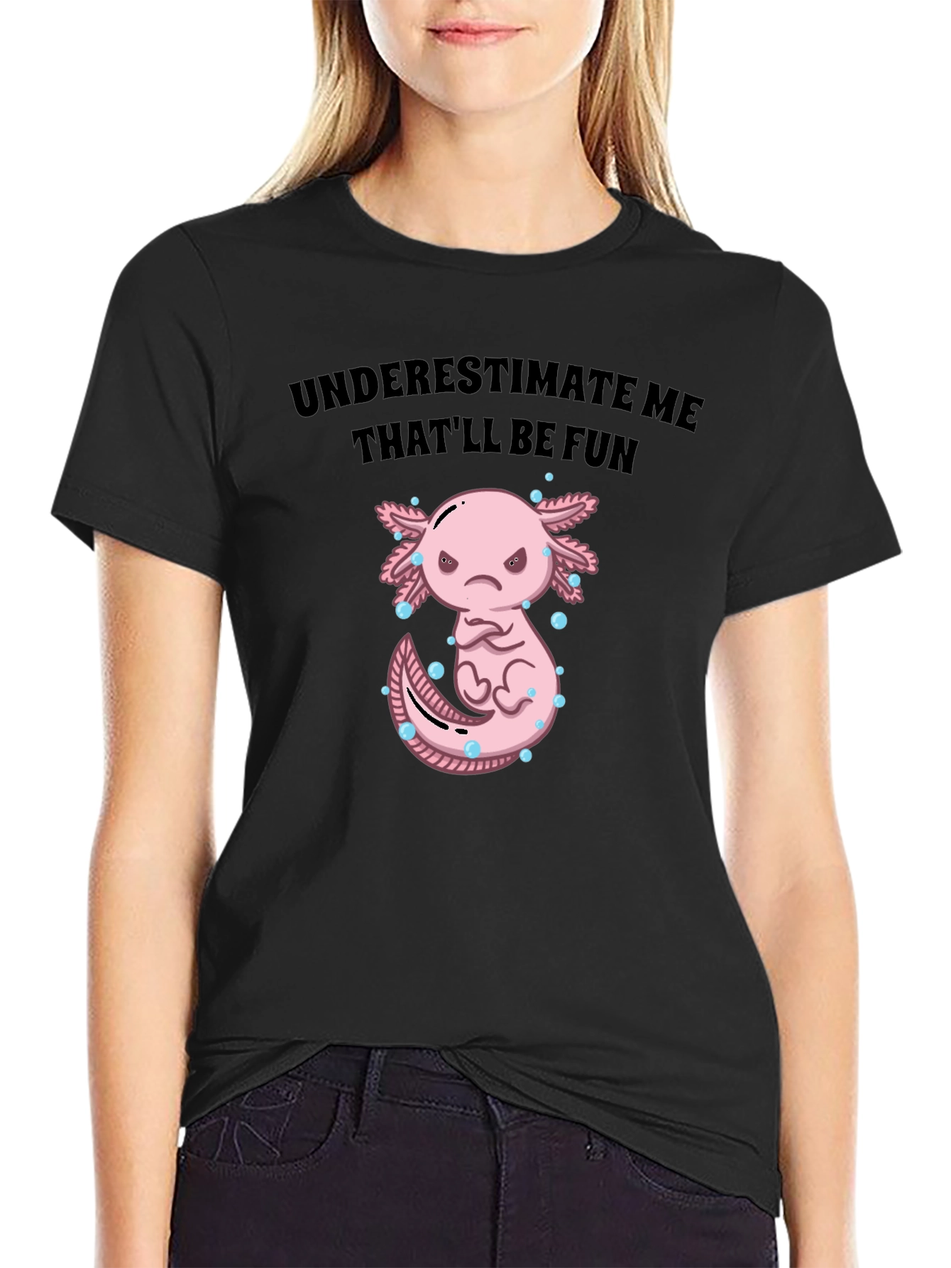 Underestimate Me Axolotl T-Shirt Thatll Be Fun Tee