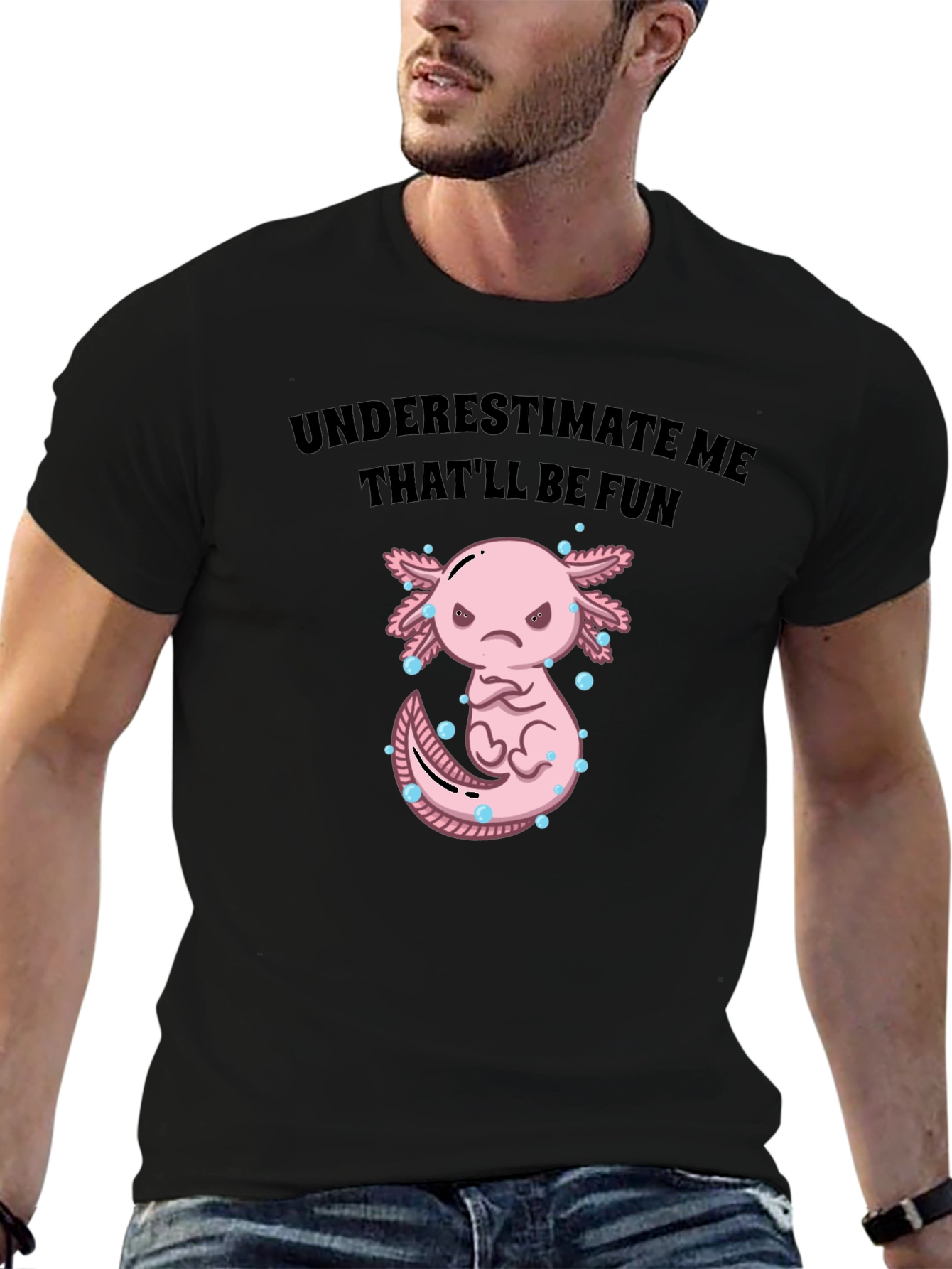Underestimate Me Axolotl T-Shirt Thatll Be Fun Tee