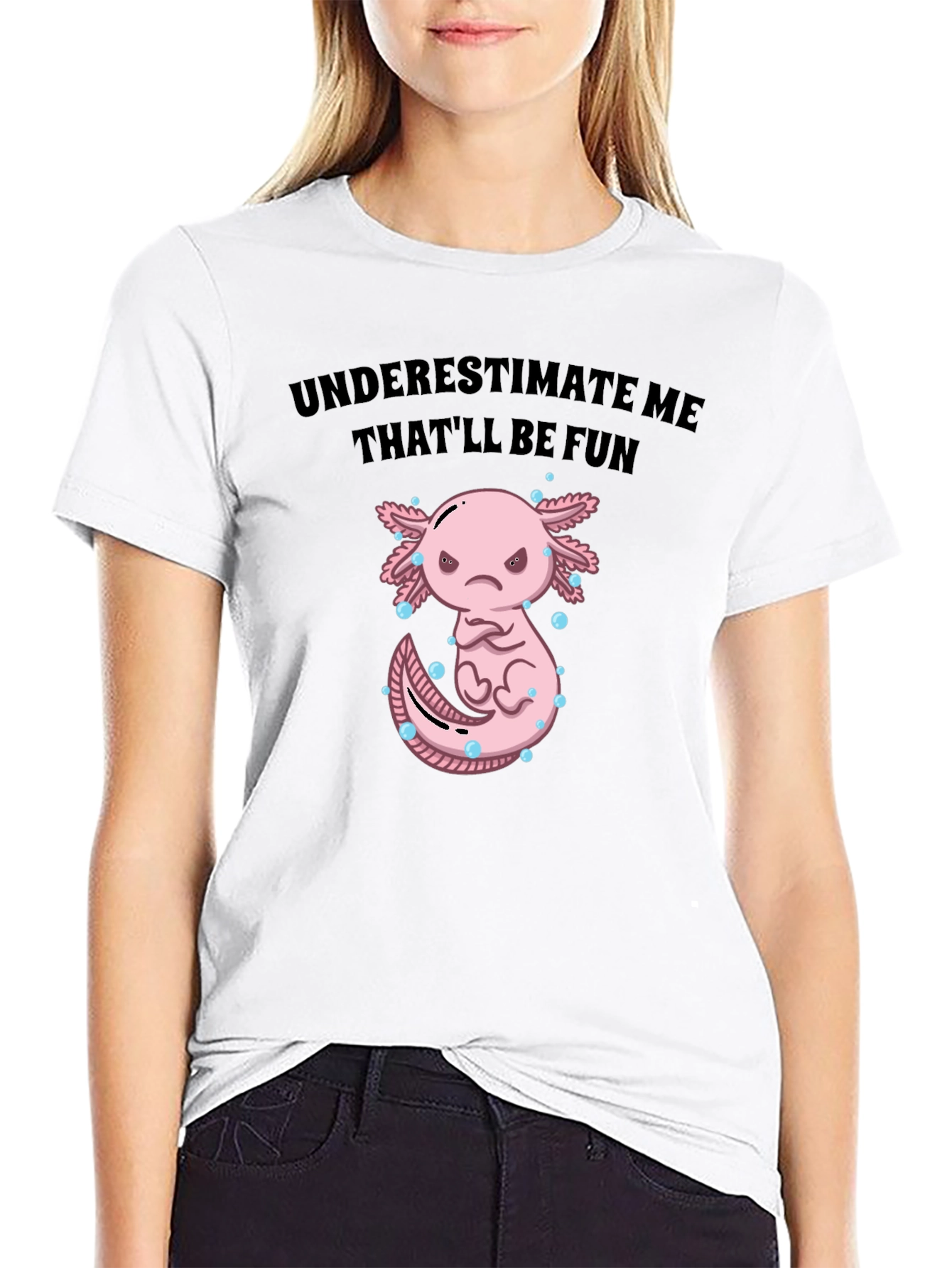 Underestimate Me Axolotl T-Shirt Thatll Be Fun Tee