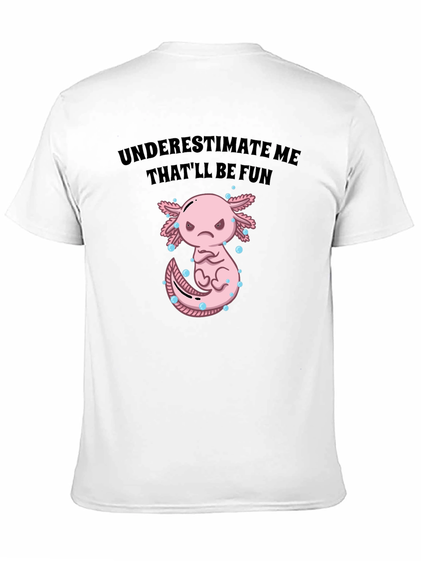 Underestimate Me Axolotl T-Shirt Thatll Be Fun Tee
