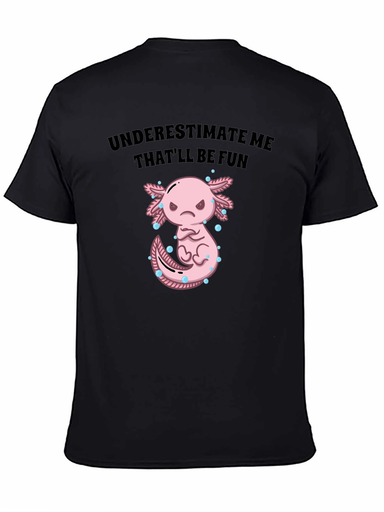 Underestimate Me Axolotl T-Shirt Thatll Be Fun Tee