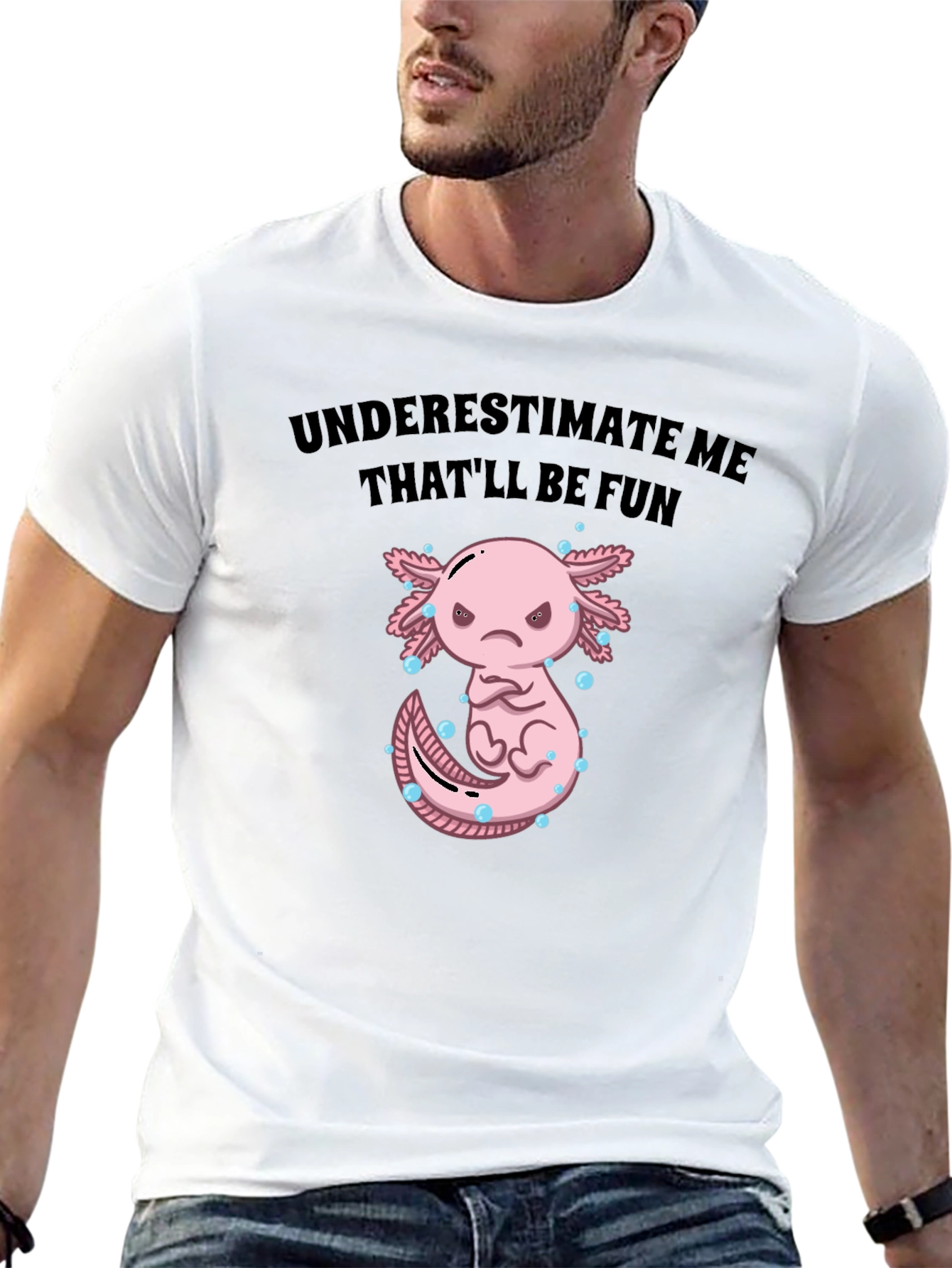 Underestimate Me Axolotl T-Shirt Thatll Be Fun Tee