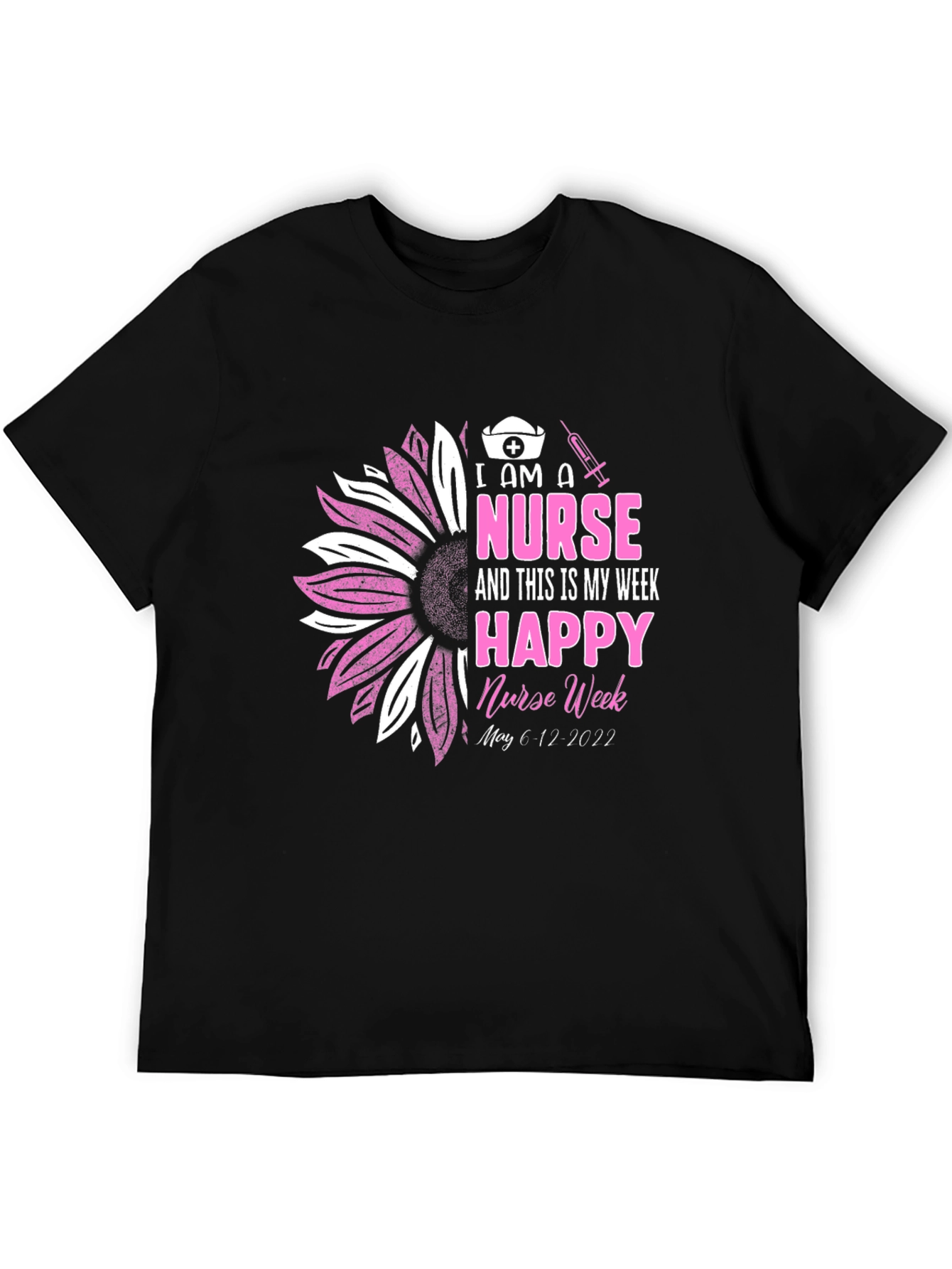 I Am A Nurse Happy Nurse Week Black T-Shirt