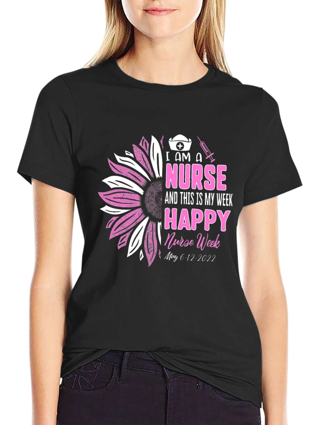 I Am A Nurse Happy Nurse Week Black T-Shirt