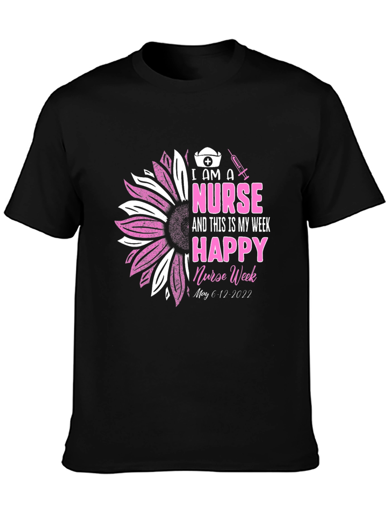 I Am A Nurse Happy Nurse Week Black T-Shirt