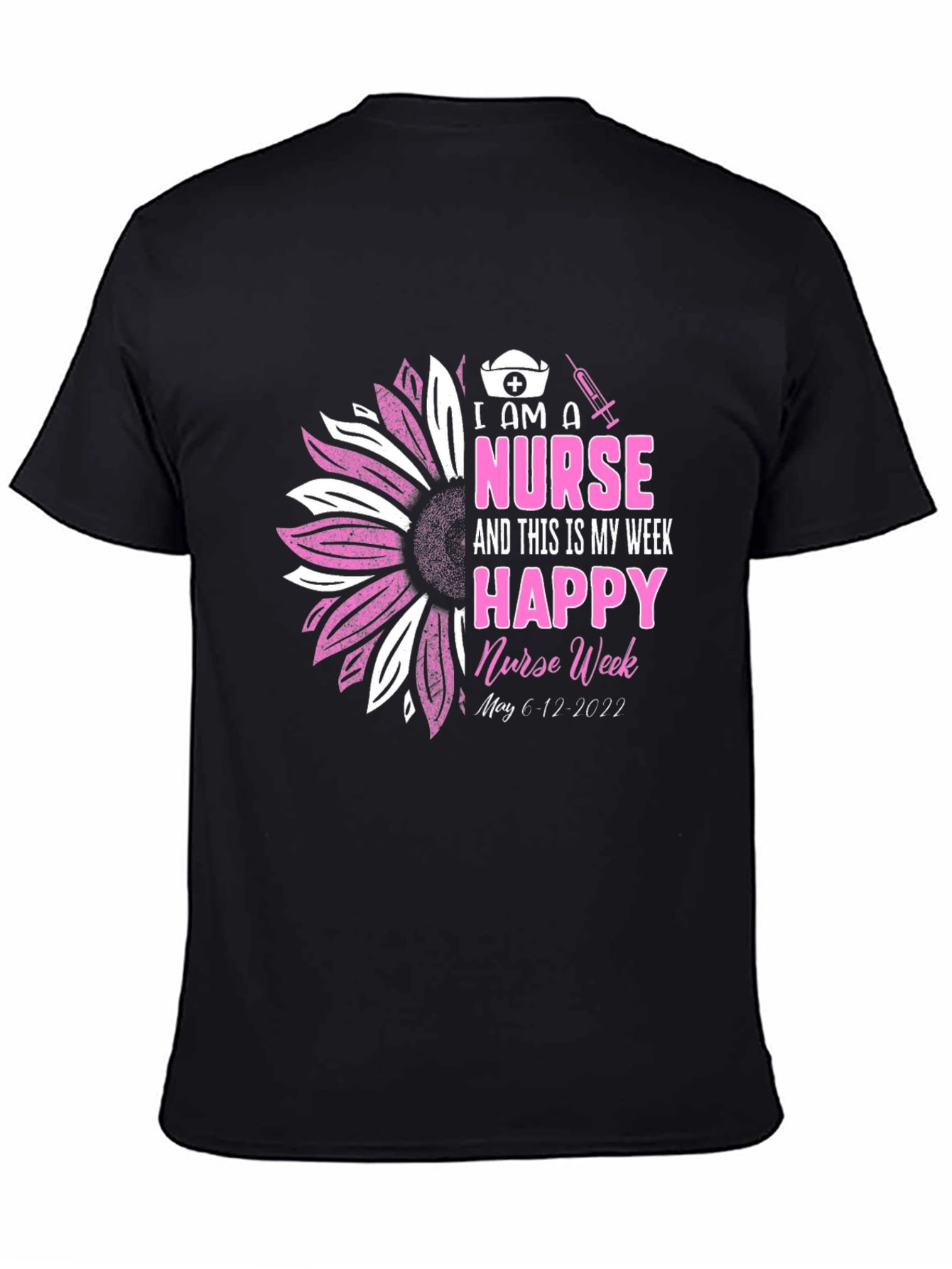 I Am A Nurse Happy Nurse Week Black T-Shirt