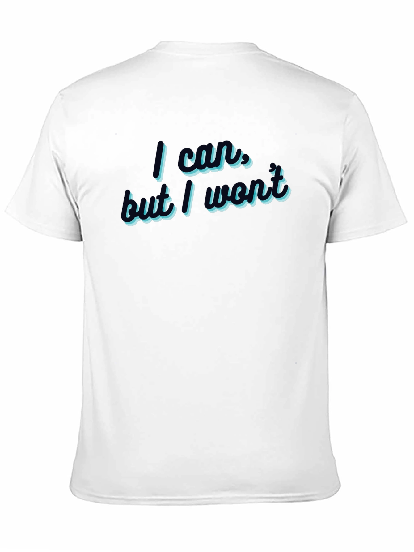I Could But I Wont T-Shirt