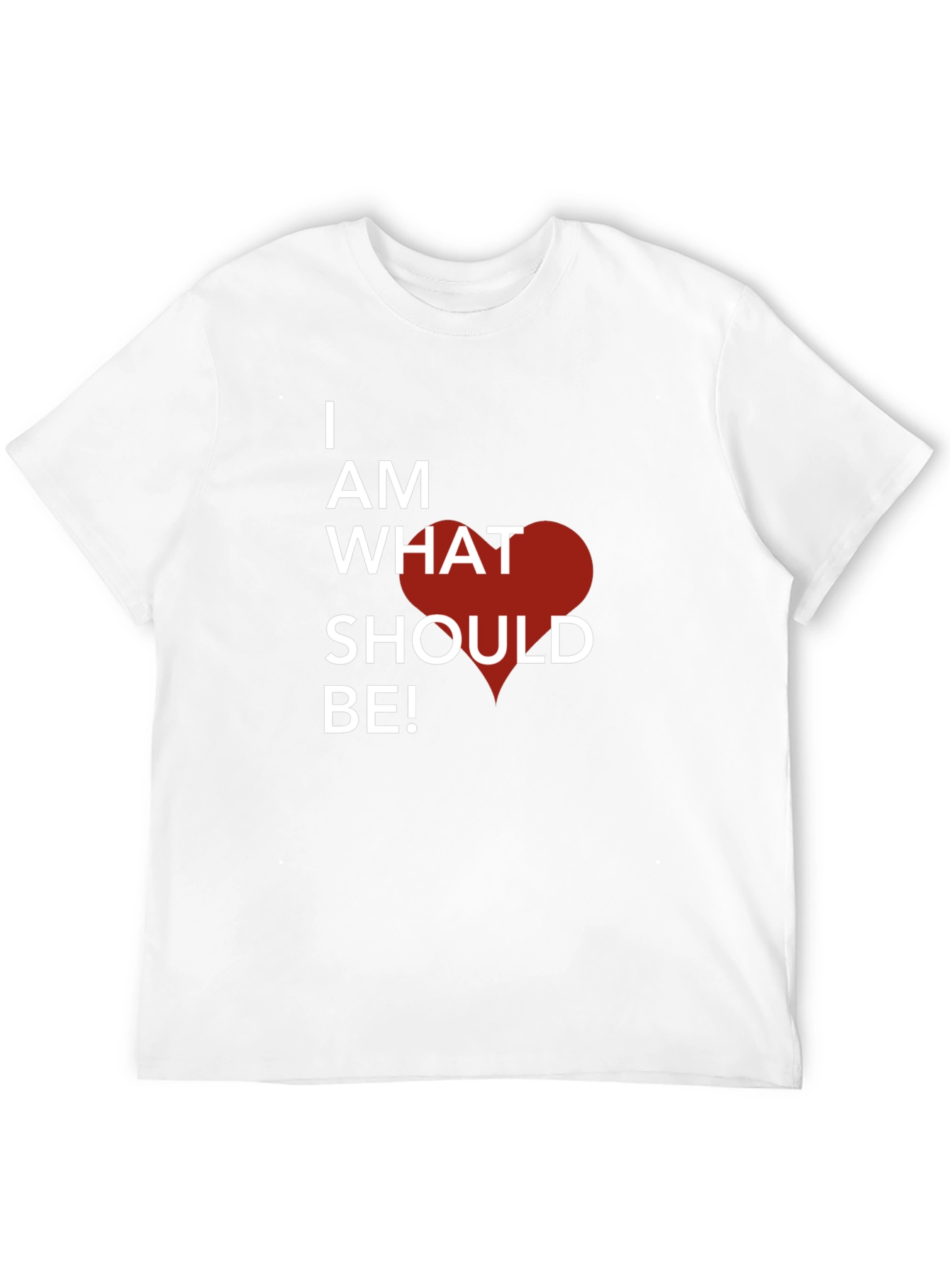 I Am What Should Be! Graphic T-Shirt