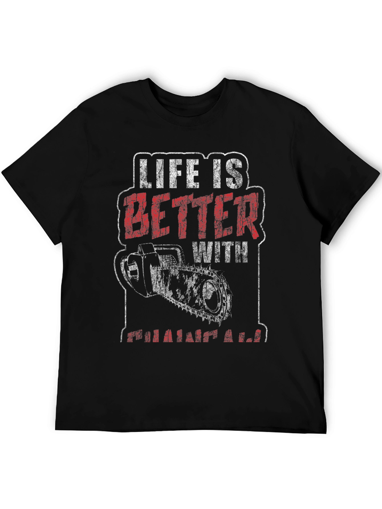 Life is Better With Chainsaw Graphic T-Shirt