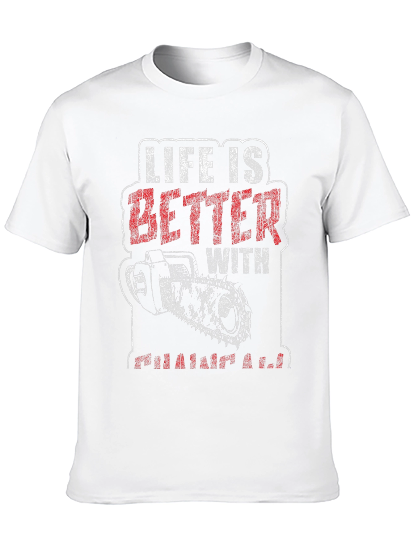 Life is Better With Chainsaw Graphic T-Shirt