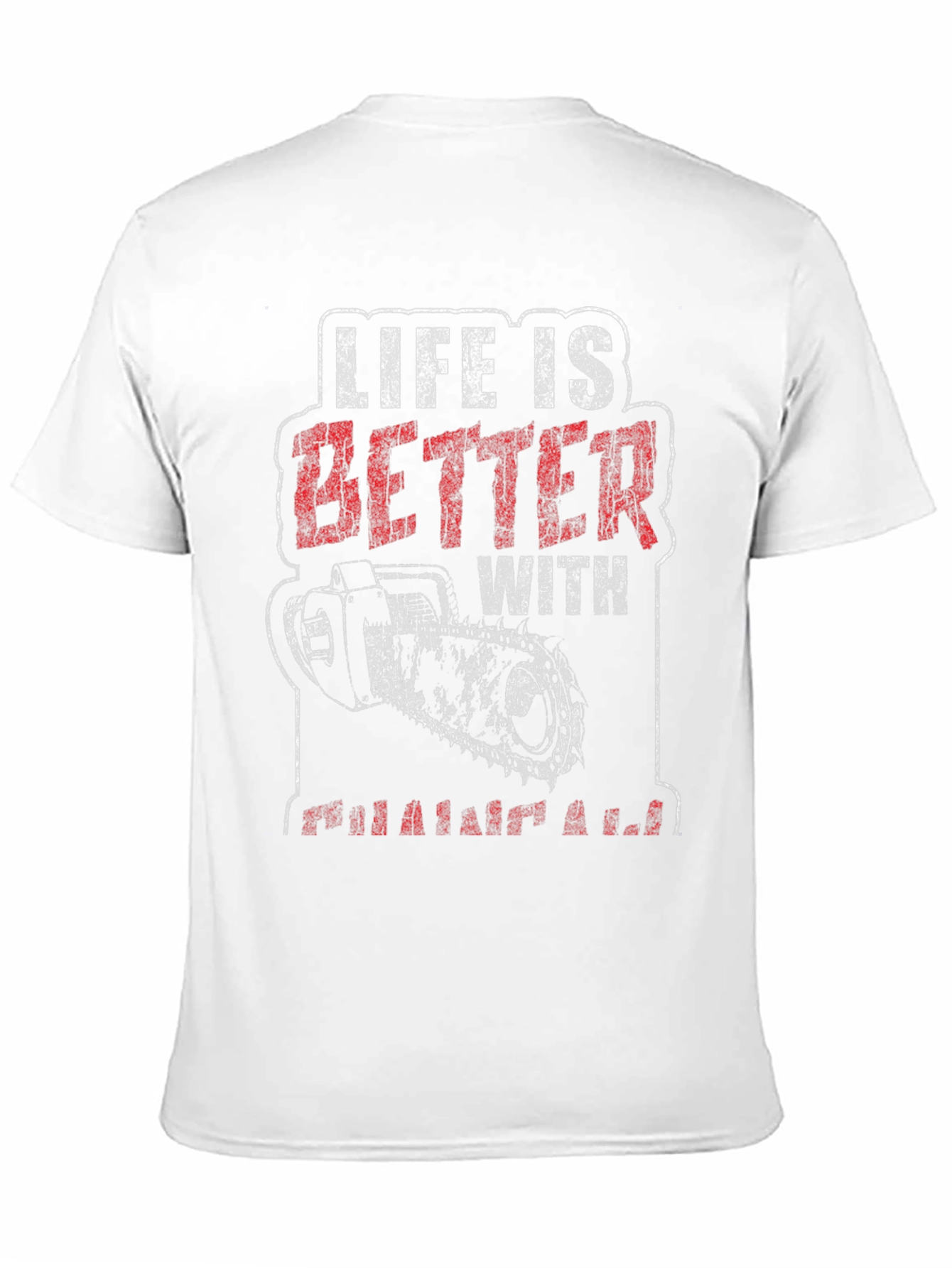 Life is Better With Chainsaw Graphic T-Shirt
