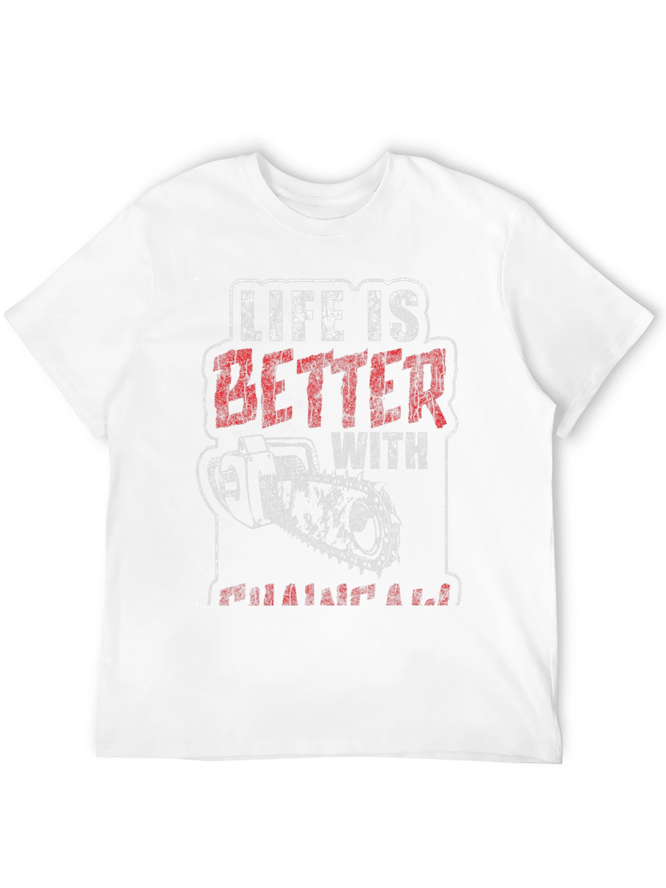 Life is Better With Chainsaw Graphic T-Shirt