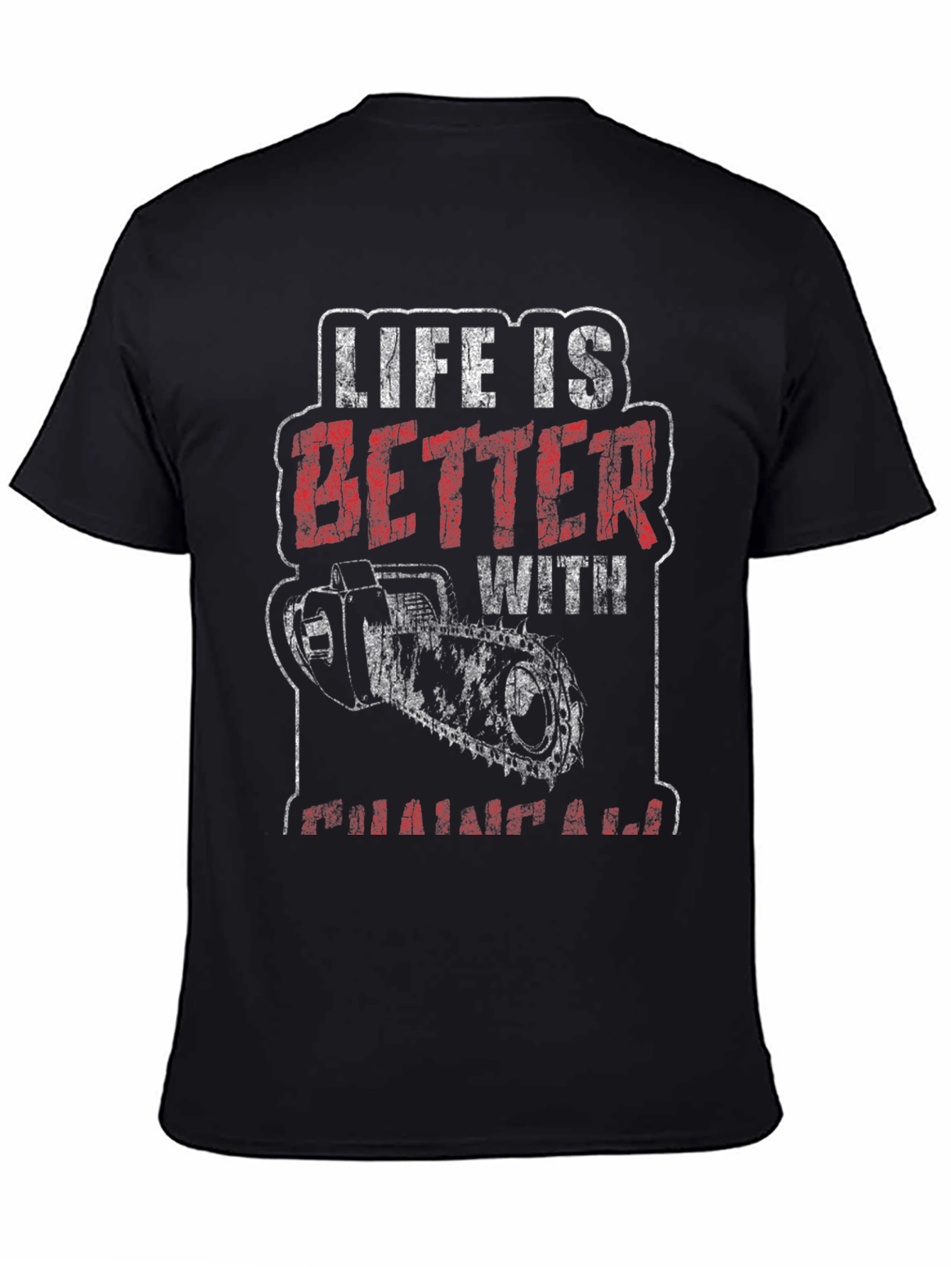 Life is Better With Chainsaw Graphic T-Shirt