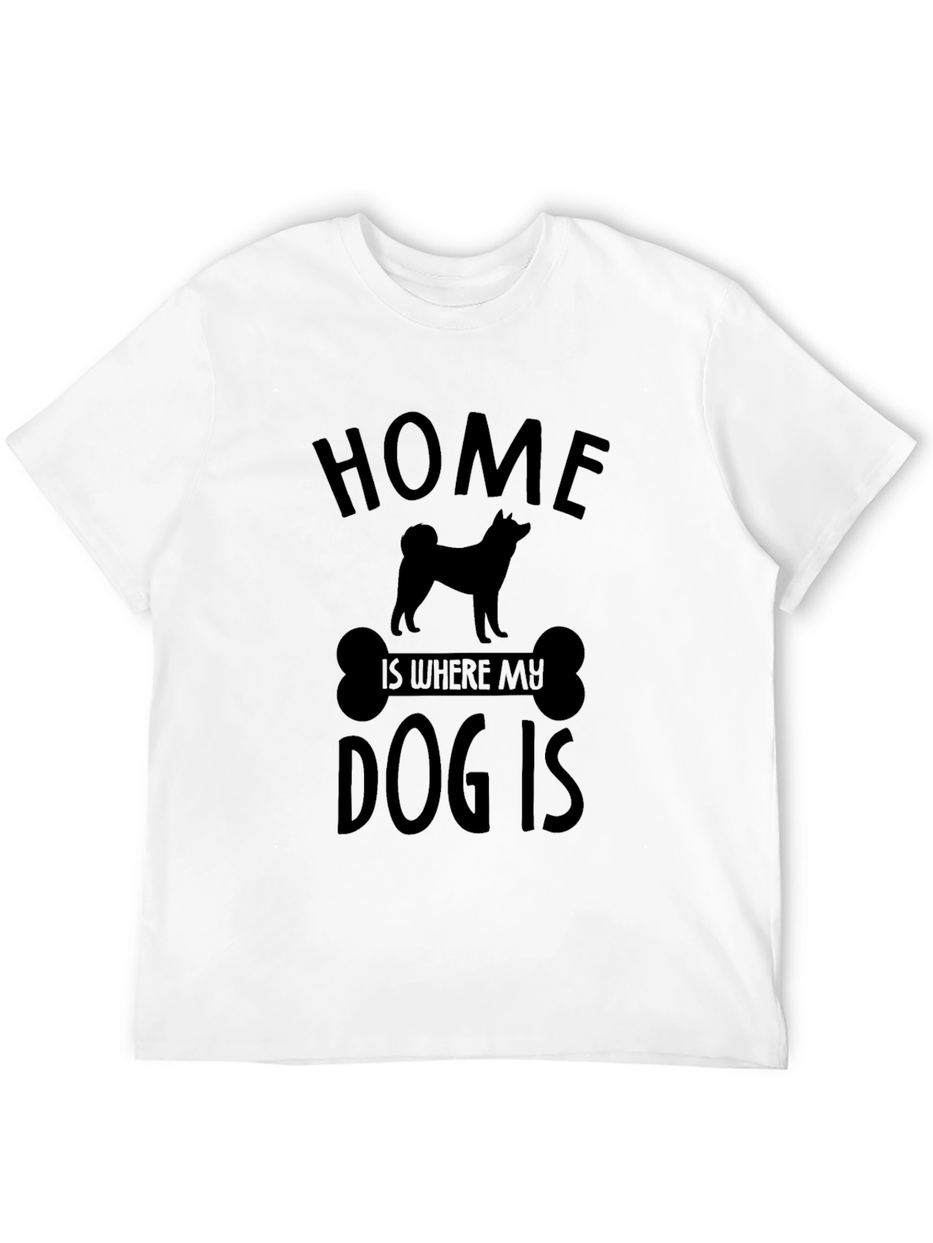 Home Is Where My Dog Is T-Shirt