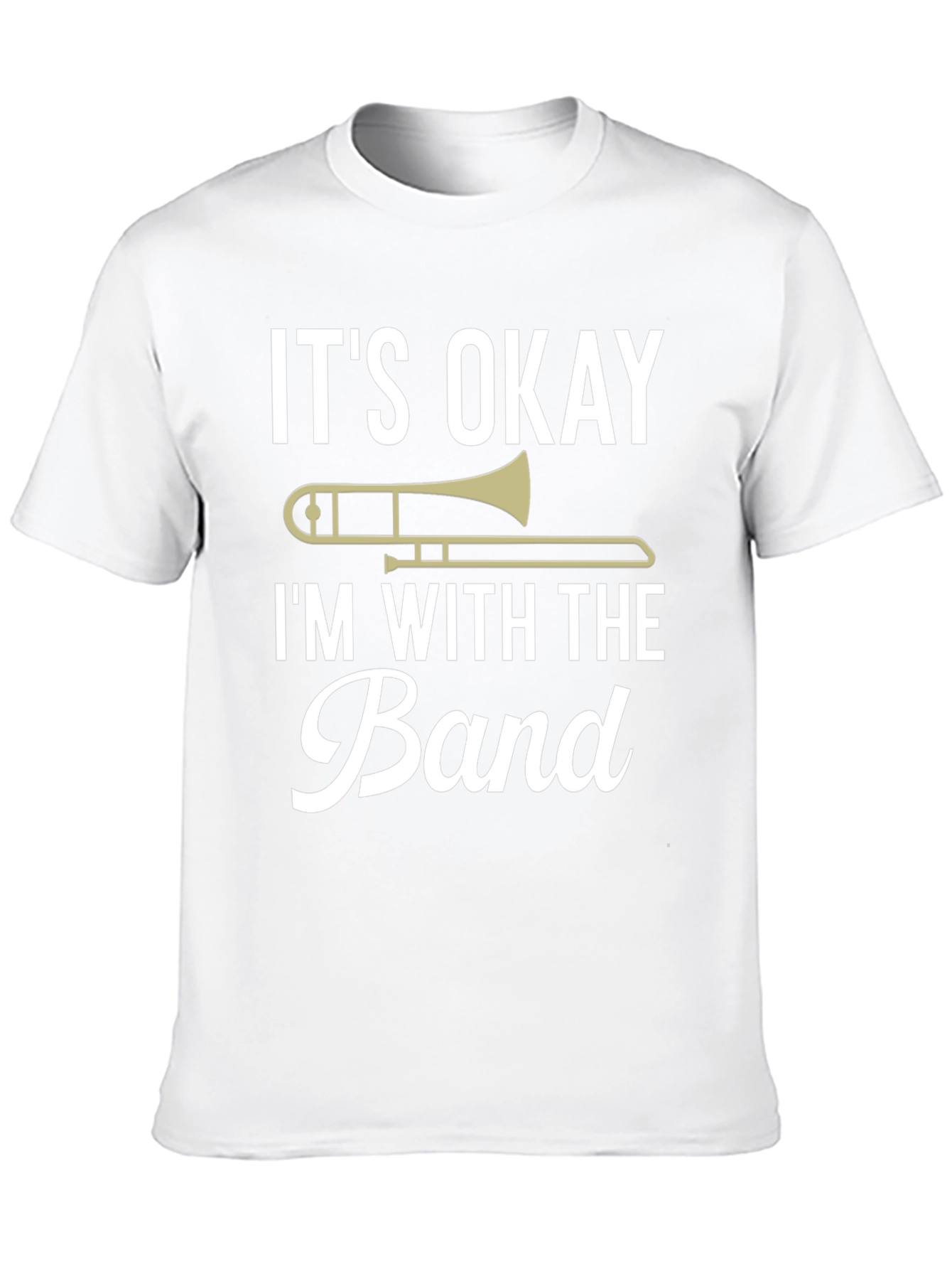 Its Okay Im With the Band Trombone T-Shirt