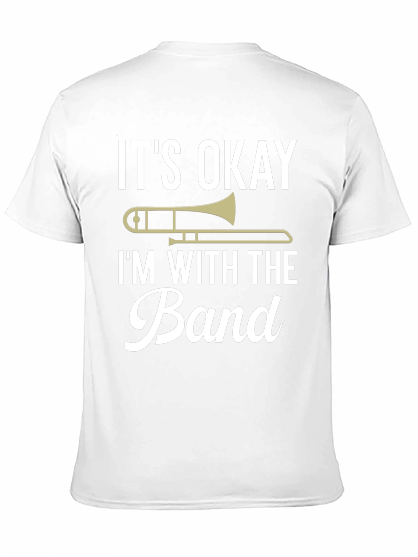 Its Okay Im With the Band Trombone T-Shirt