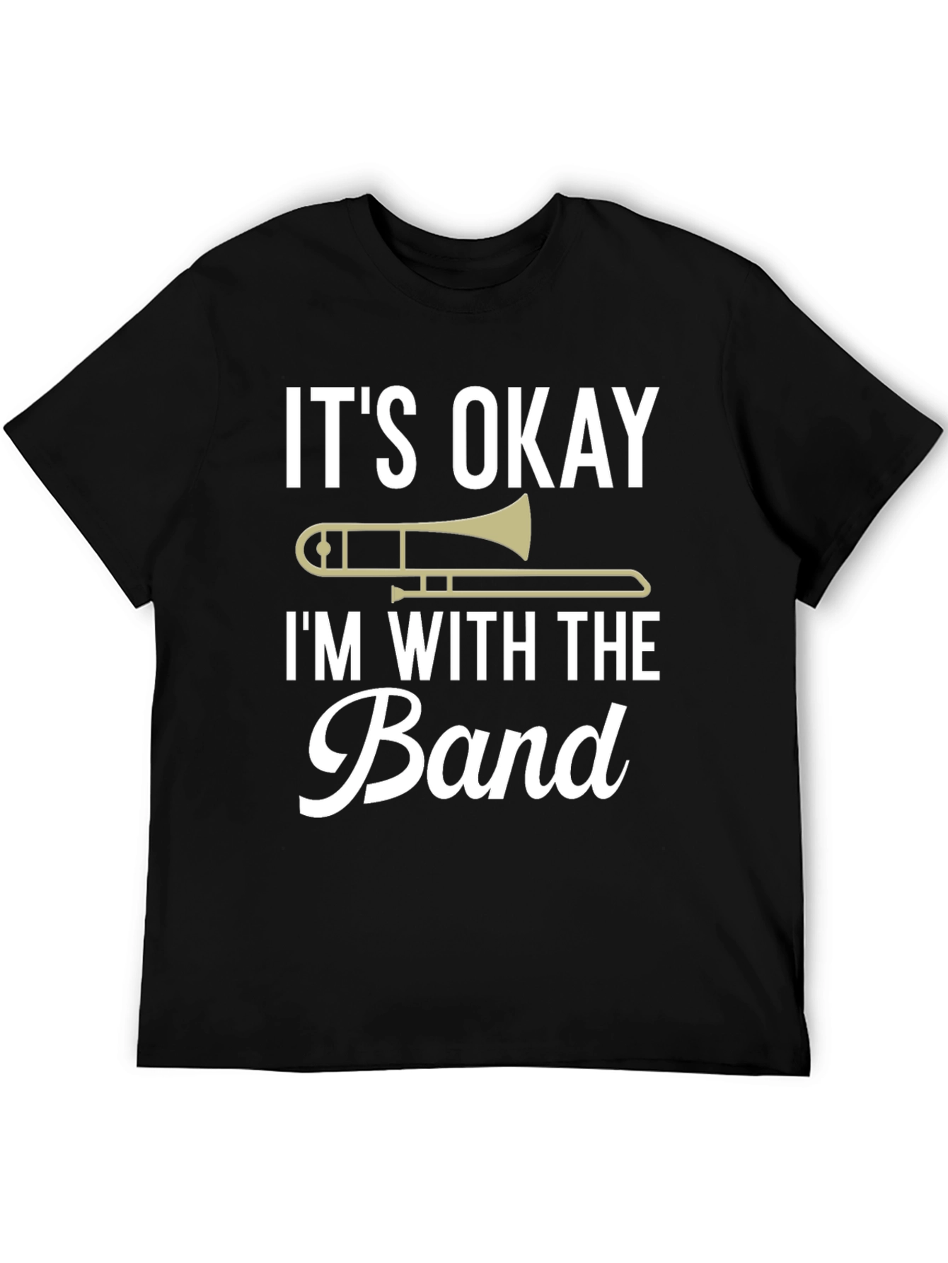 Its Okay Im With the Band Trombone T-Shirt