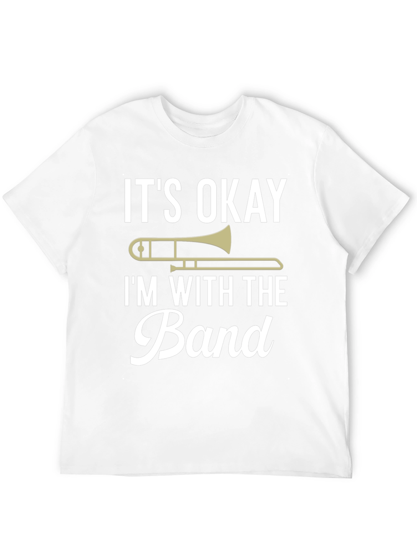 Its Okay Im With the Band Trombone T-Shirt