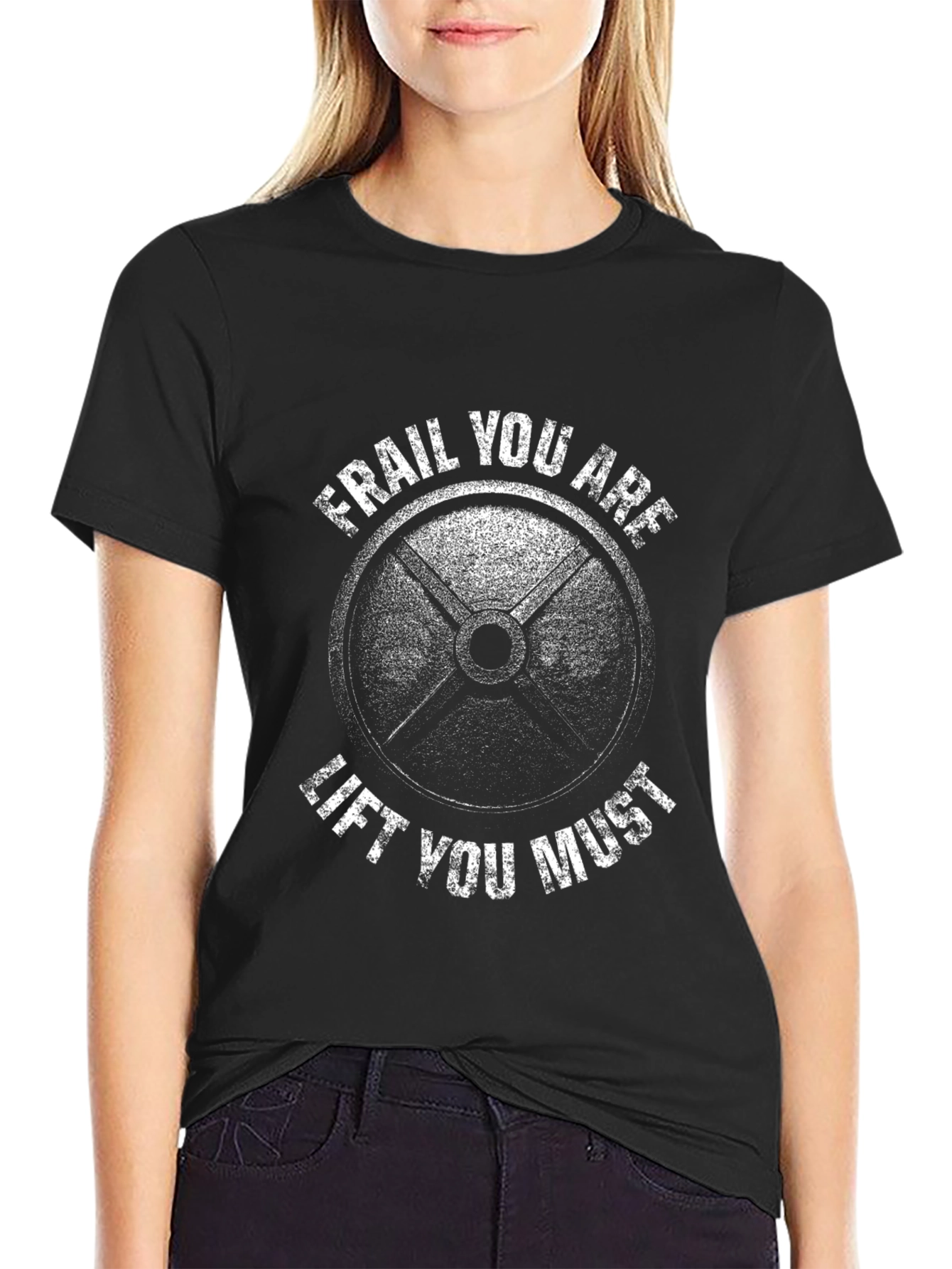 Frail You Are Lift You Must Gym T-Shirt