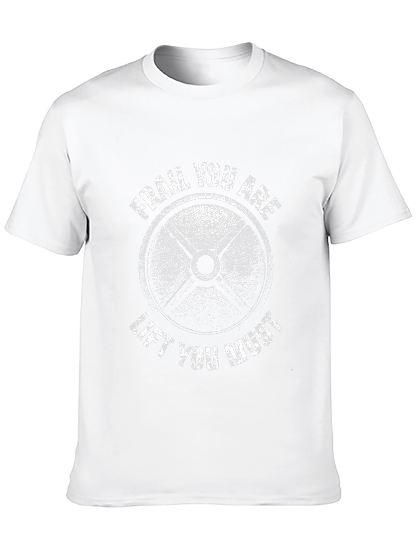 Frail You Are Lift You Must Gym T-Shirt
