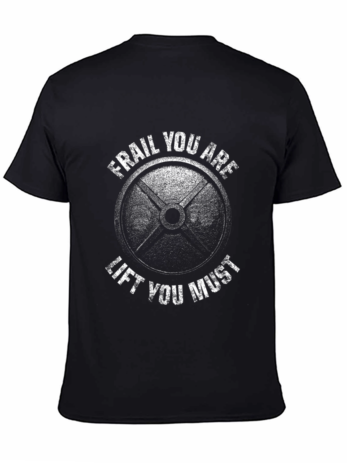 Frail You Are Lift You Must Gym T-Shirt