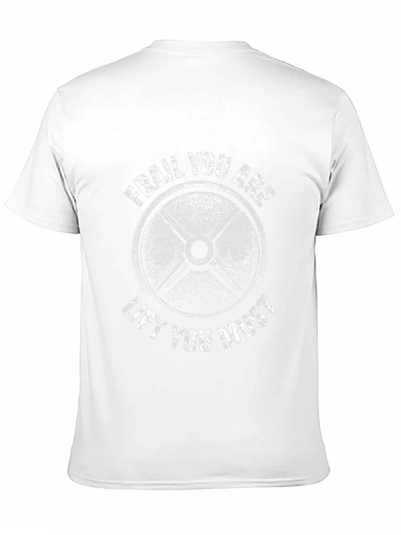 Frail You Are Lift You Must Gym T-Shirt