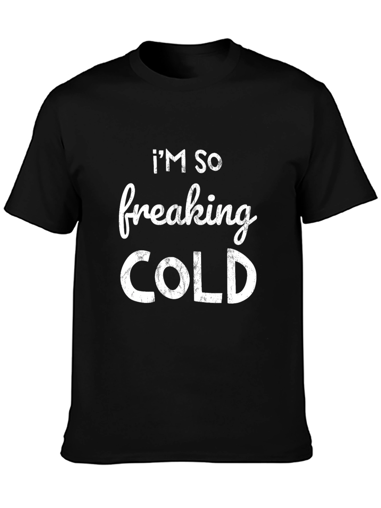 Im So Freaking Cold Graphic T-Shirt