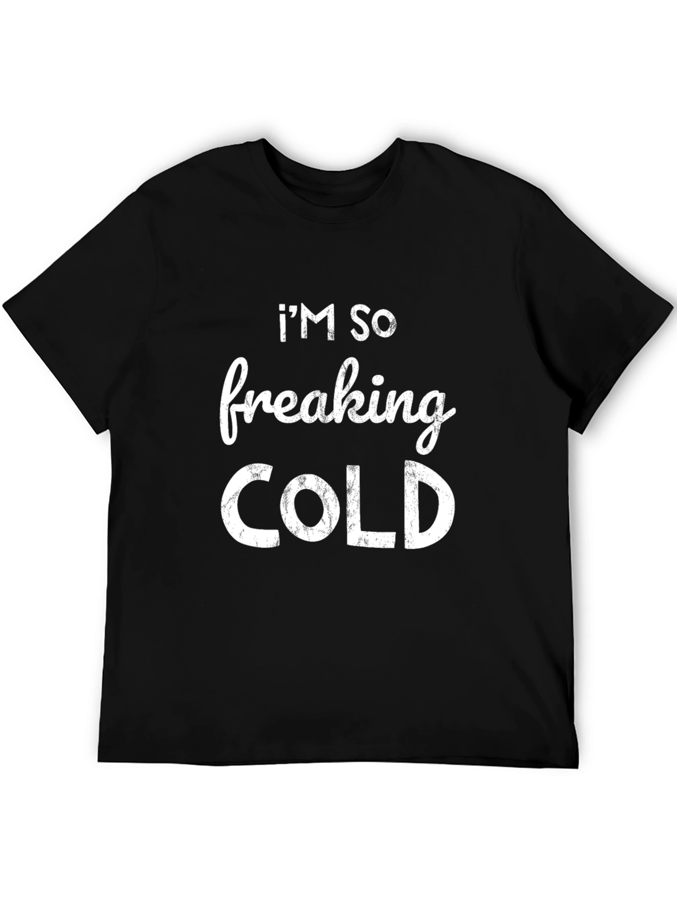 Im So Freaking Cold Graphic T-Shirt