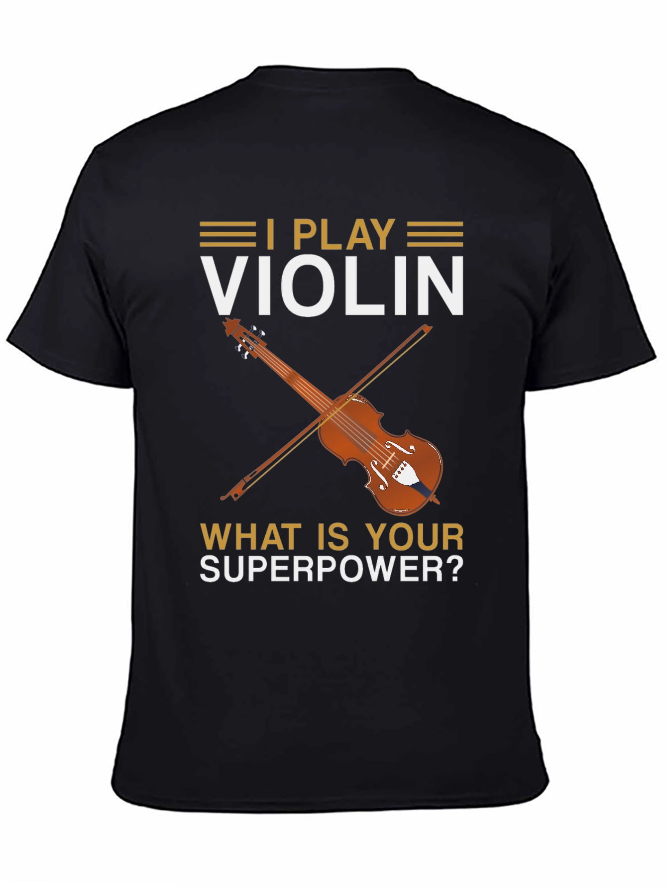 I Play Violin - Whats Your Superpower? T-Shirt